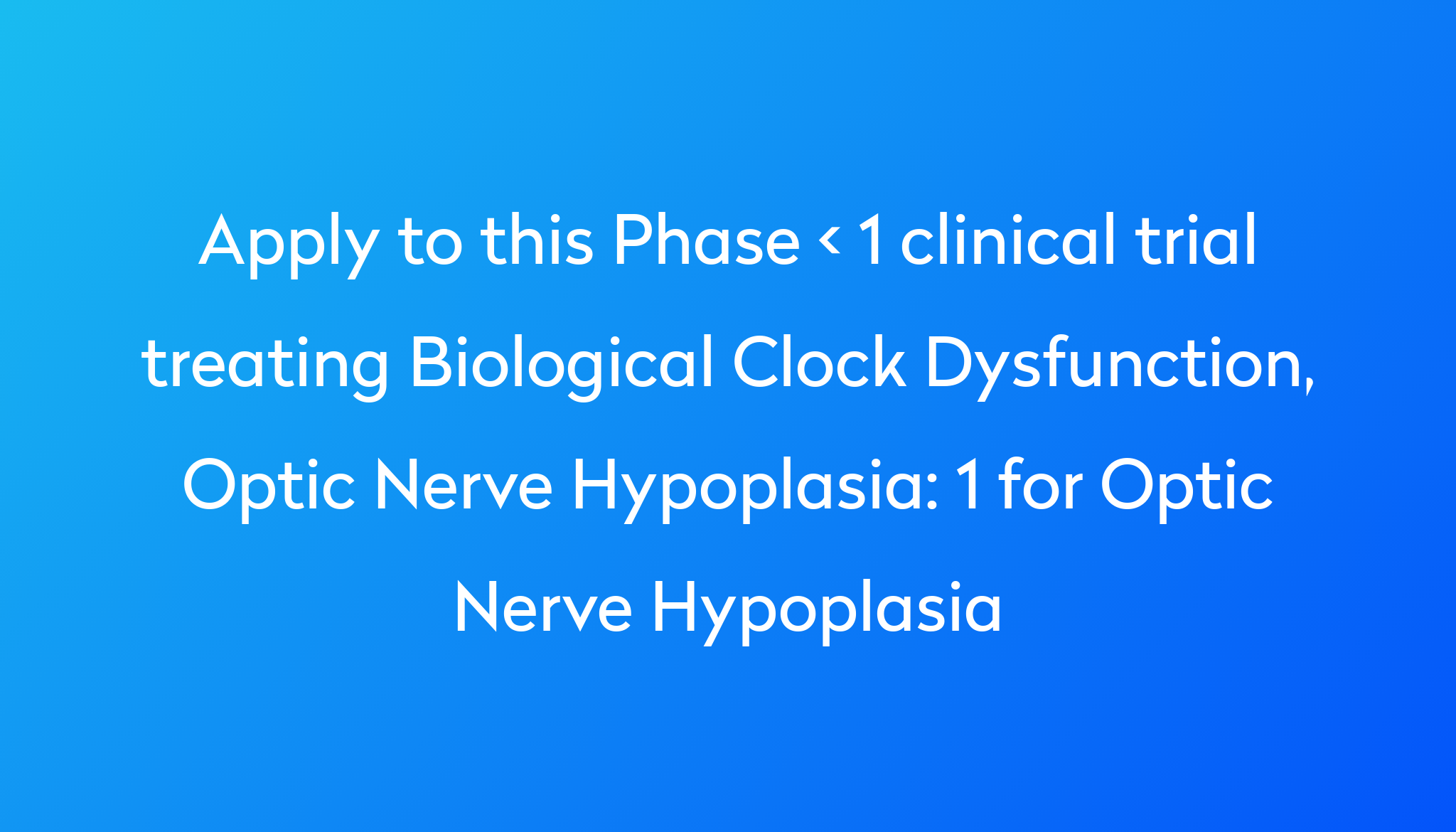 1 for Optic Nerve Hypoplasia Clinical Trial 2023 | Power