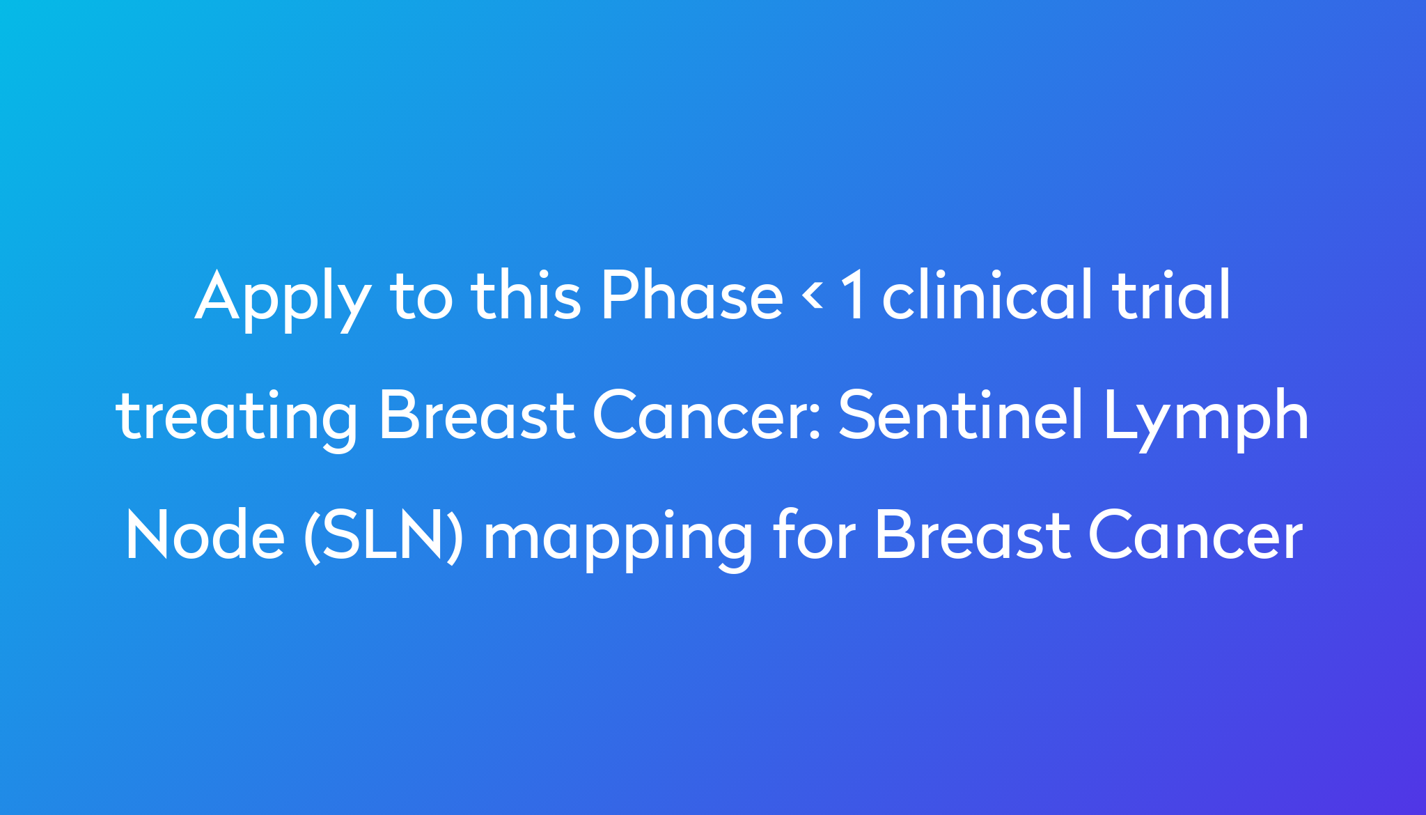 Sentinel Lymph Node (SLN) mapping for Breast Cancer Clinical Trial 2023 ...