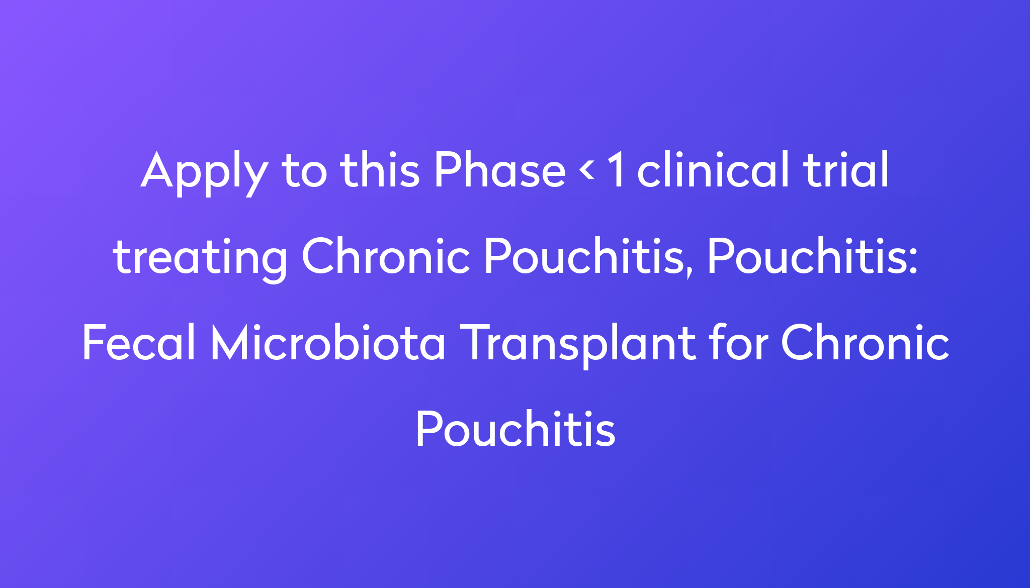 Fecal Microbiota Transplant for Chronic Pouchitis Clinical Trial 2024 ...