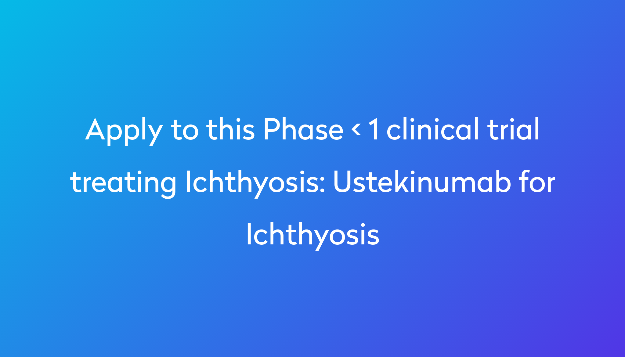 Ustekinumab for Ichthyosis Clinical Trial 2024 | Power