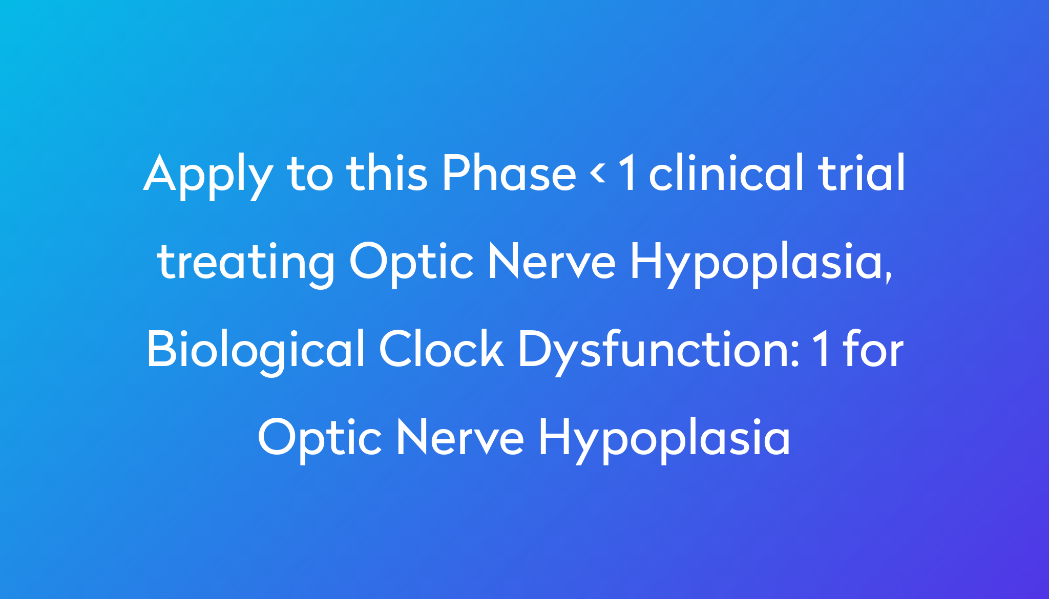 1 for Optic Nerve Hypoplasia Clinical Trial 2024 | Power