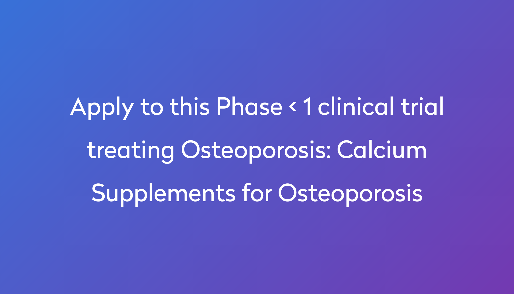 Calcium Supplements for Osteoporosis Clinical Trial 2024 | Power