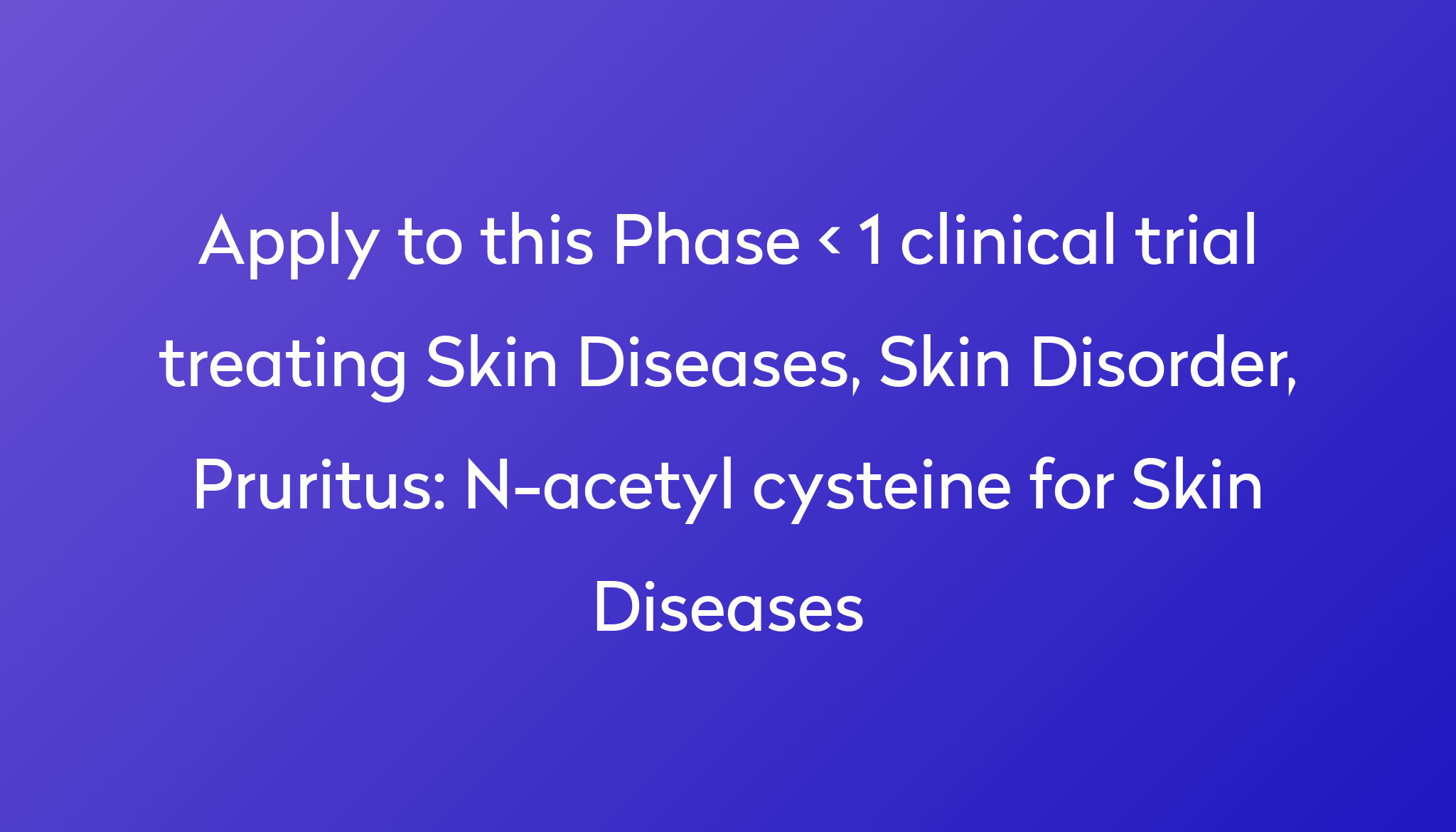 N acetyl cysteine for Skin Diseases Clinical Trial 20   Power