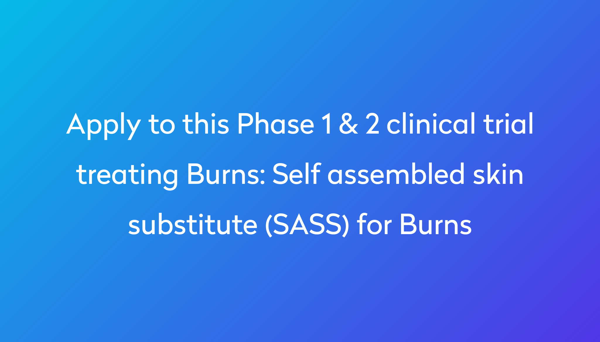 Self assembled skin substitute (SASS) for Burns Clinical Trial 2023 | Power