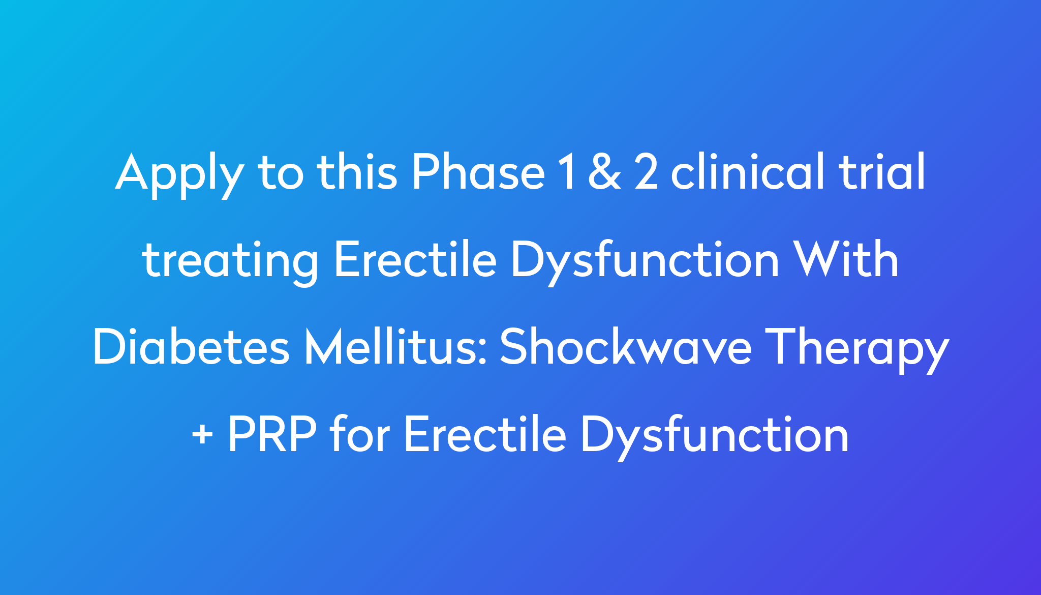 Shockwave Therapy + PRP for Erectile Dysfunction Clinical Trial 2024 ...