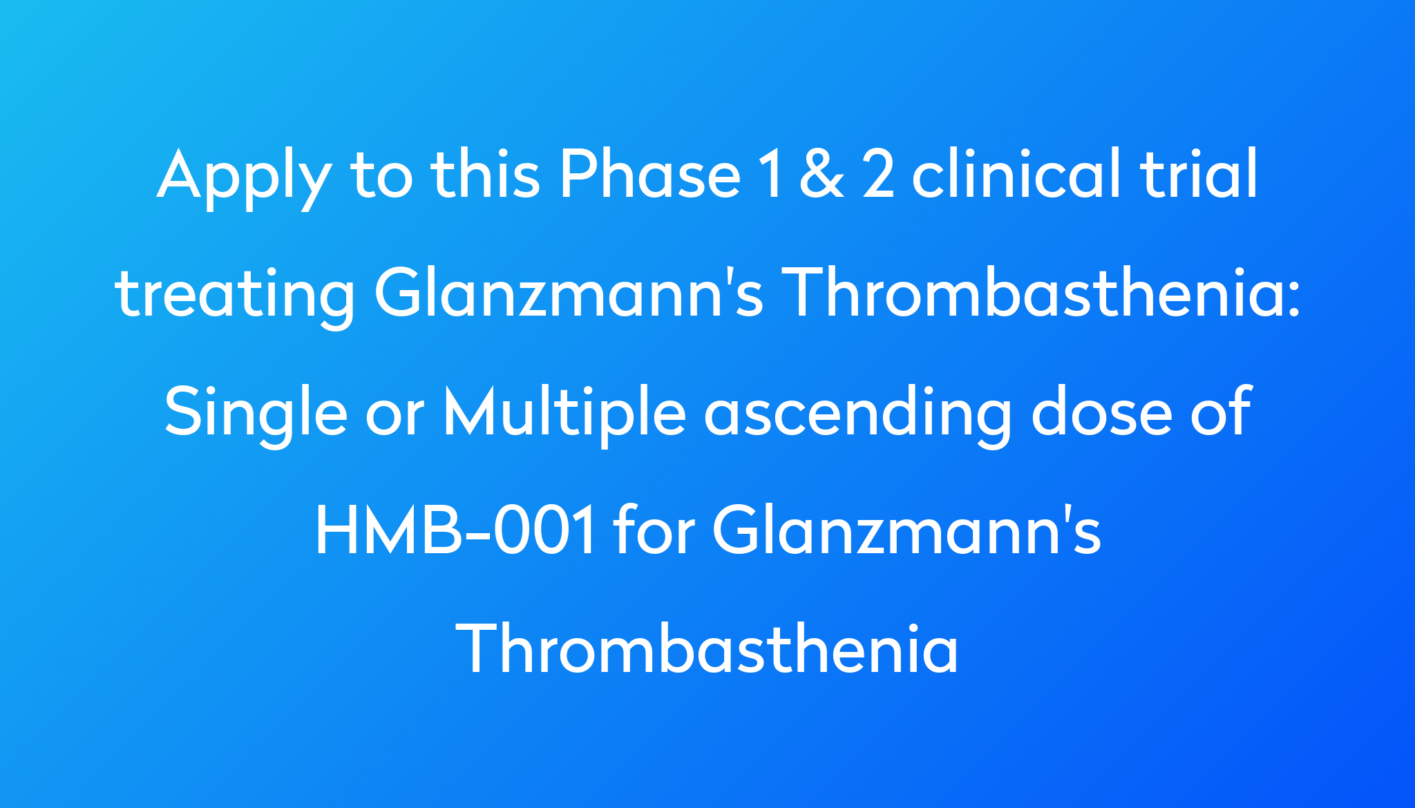 Single or Multiple ascending dose of HMB-001 for Glanzmann's ...