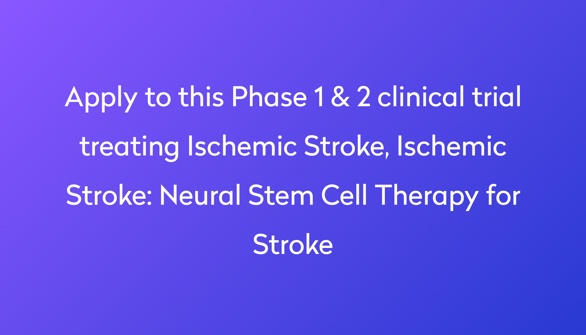 Neural Stem Cell Therapy for Stroke Clinical Trial 2024 | Power