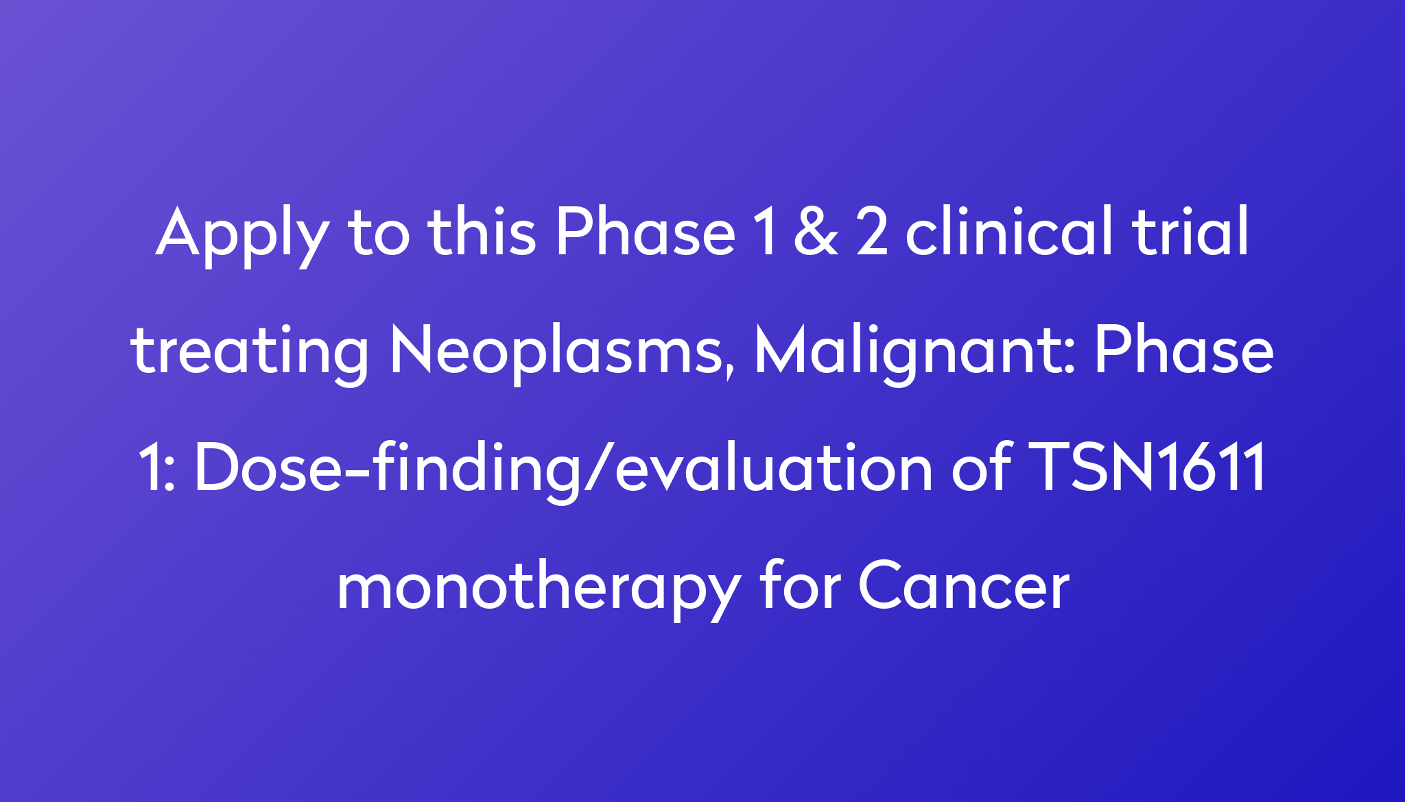 Phase 1: Dose-finding/evaluation of TSN1611 monotherapy for Cancer ...