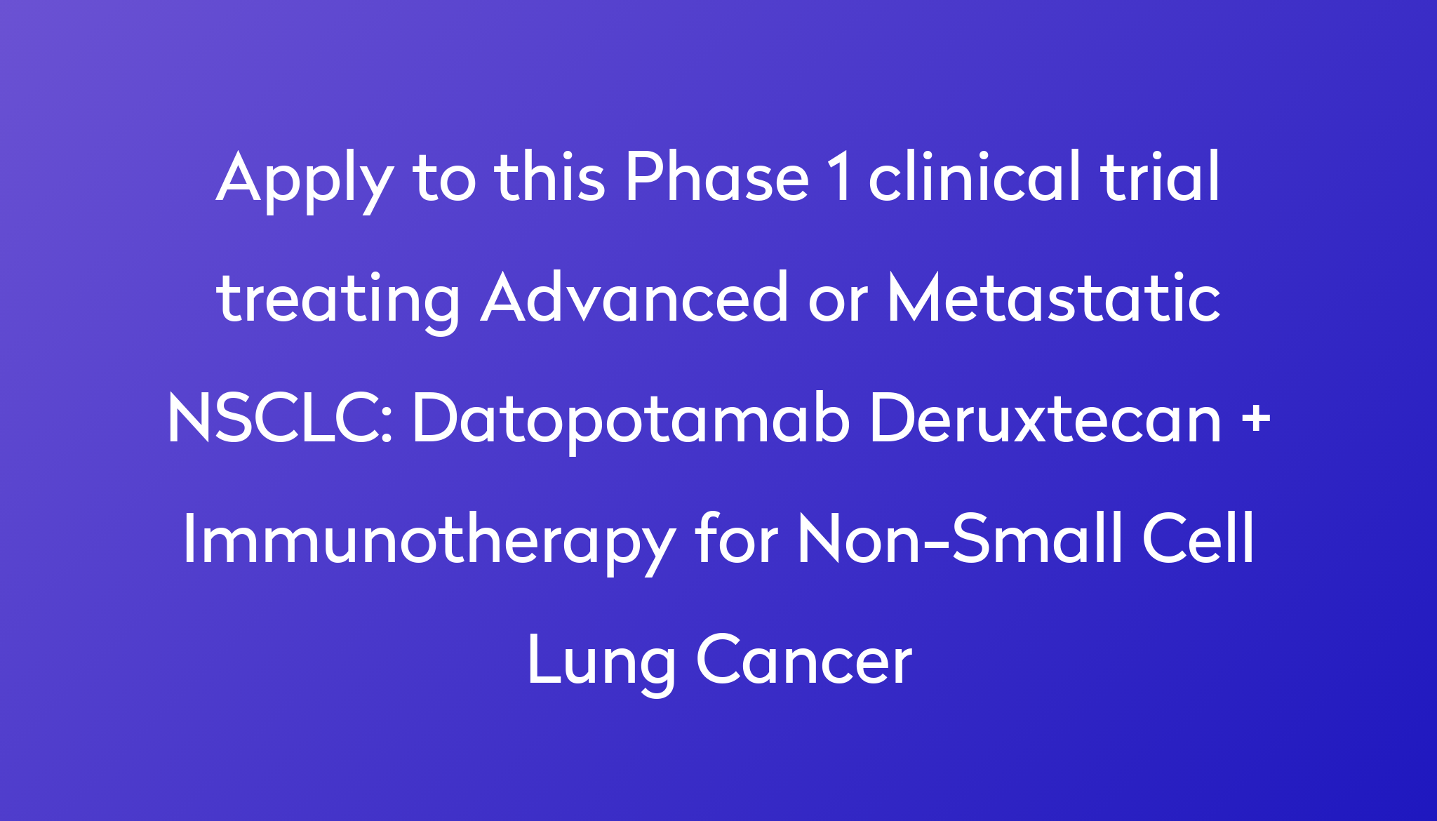 Datopotamab Deruxtecan + Immunotherapy for Non-Small Cell Lung Cancer ...