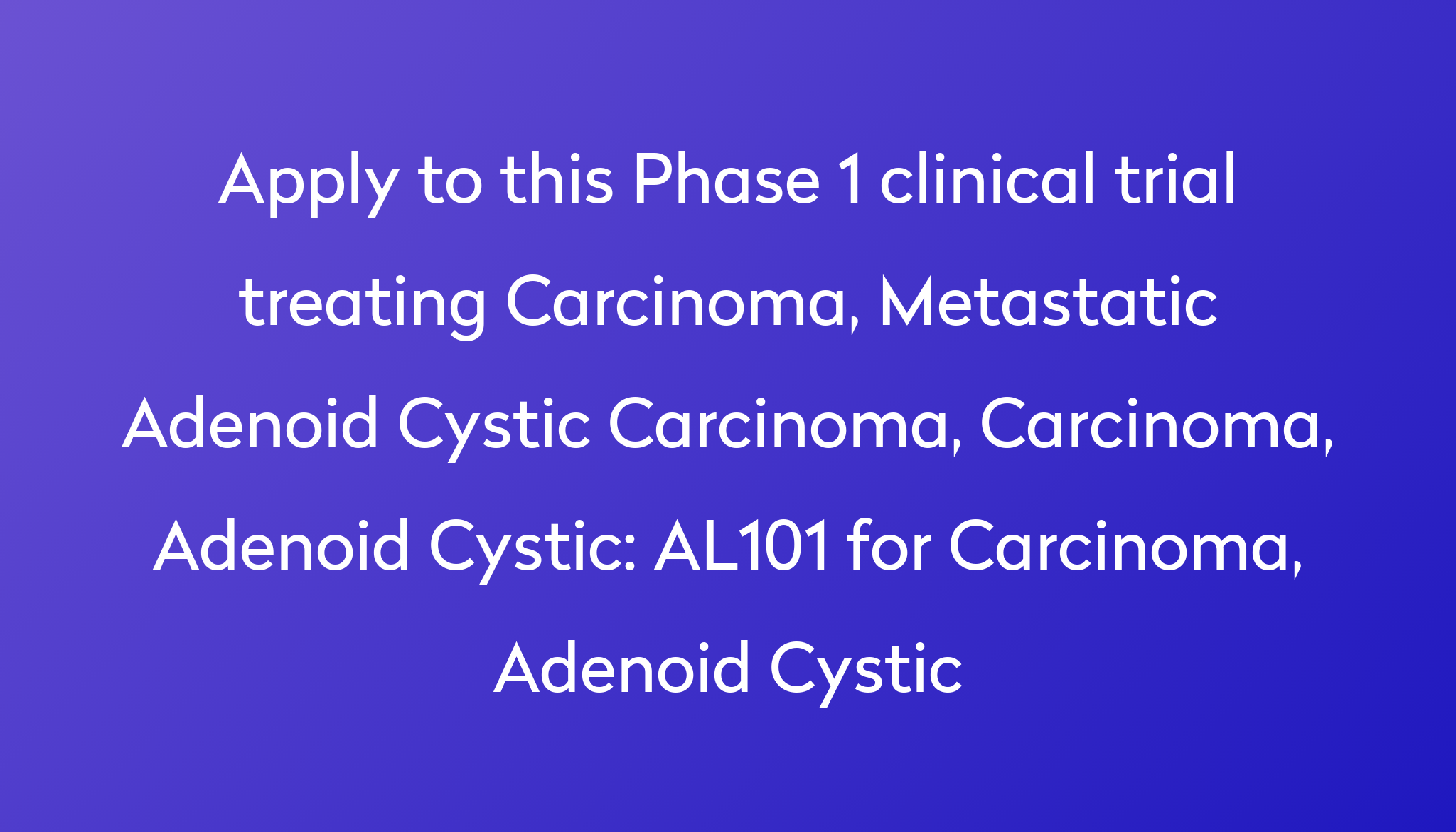 AL101 for Carcinoma, Adenoid Cystic Clinical Trial 2022 | Power