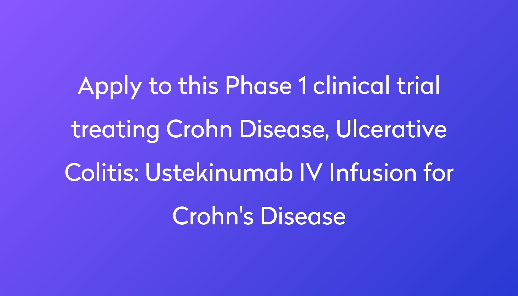 Ustekinumab IV Infusion for Crohn's Disease Clinical Trial 2023 | Power