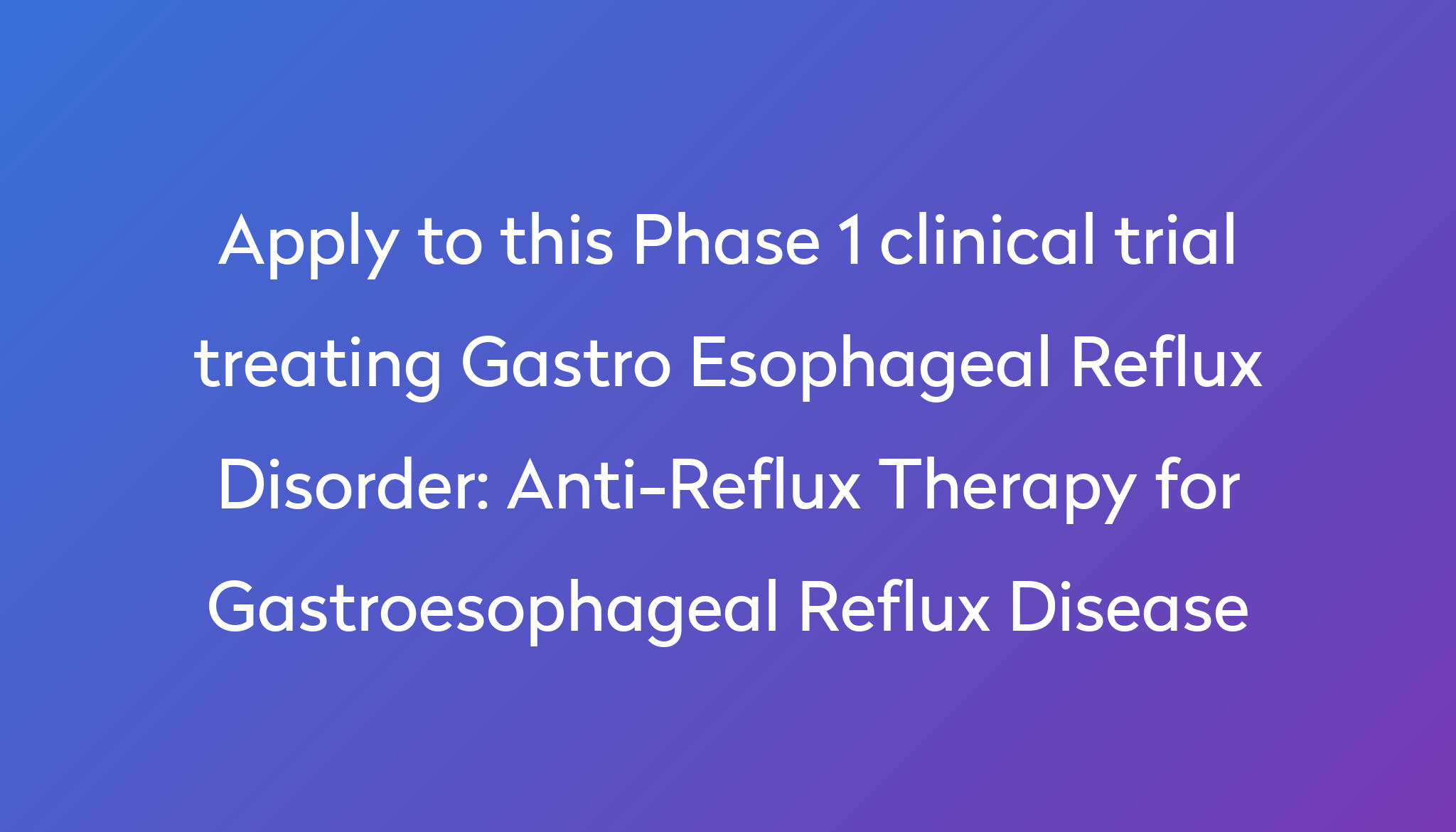 Anti-Reflux Therapy for Gastroesophageal Reflux Disease Clinical Trial ...