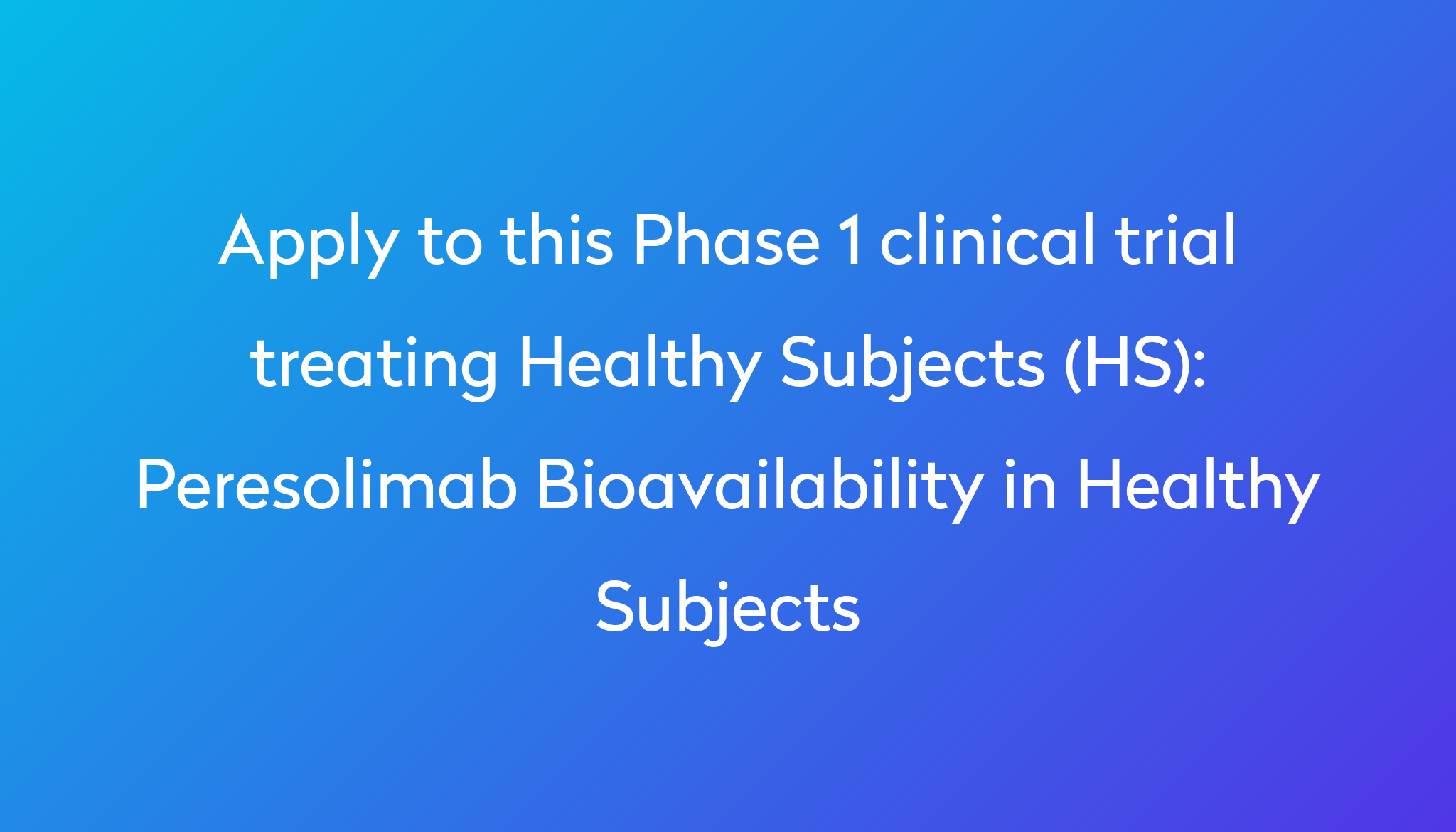 Peresolimab Bioavailability in Healthy Subjects Clinical Trial 2024 | Power