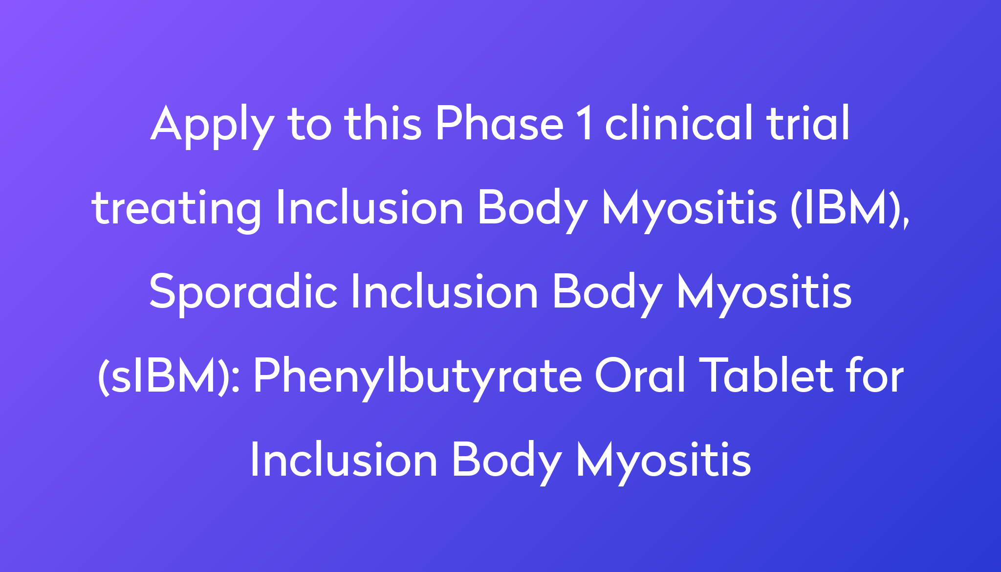 Phenylbutyrate Oral Tablet for Inclusion Body Myositis Clinical Trial ...