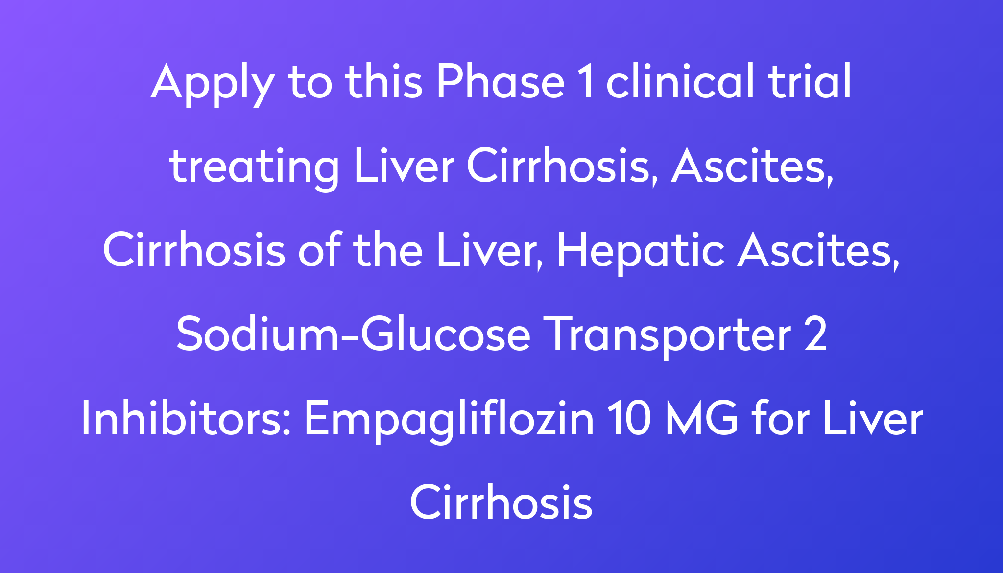 Empagliflozin 10 MG for Liver Cirrhosis Clinical Trial 2024 | Power