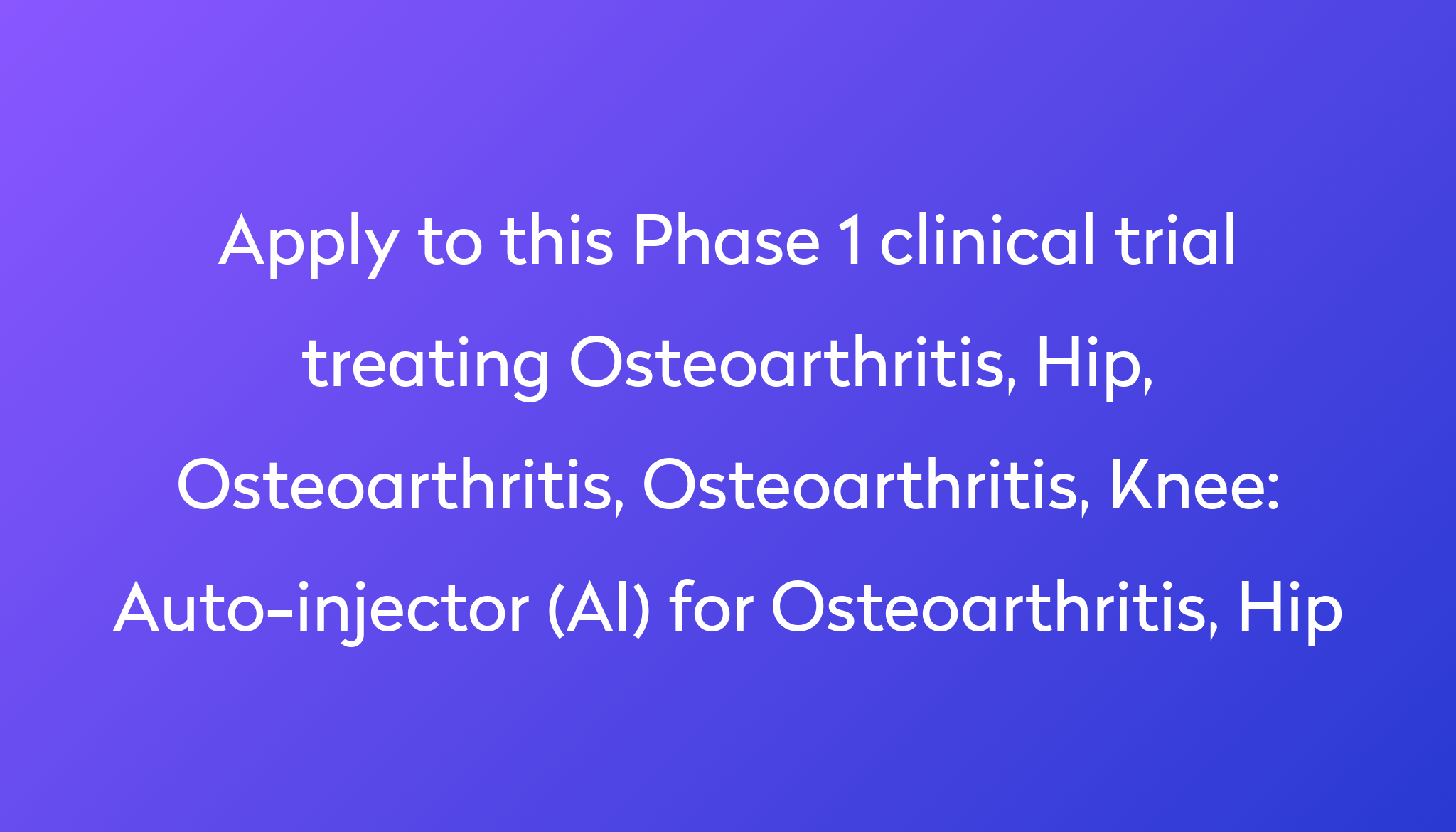 Auto-injector (AI) for Osteoarthritis, Hip Clinical Trial 2022 | Power