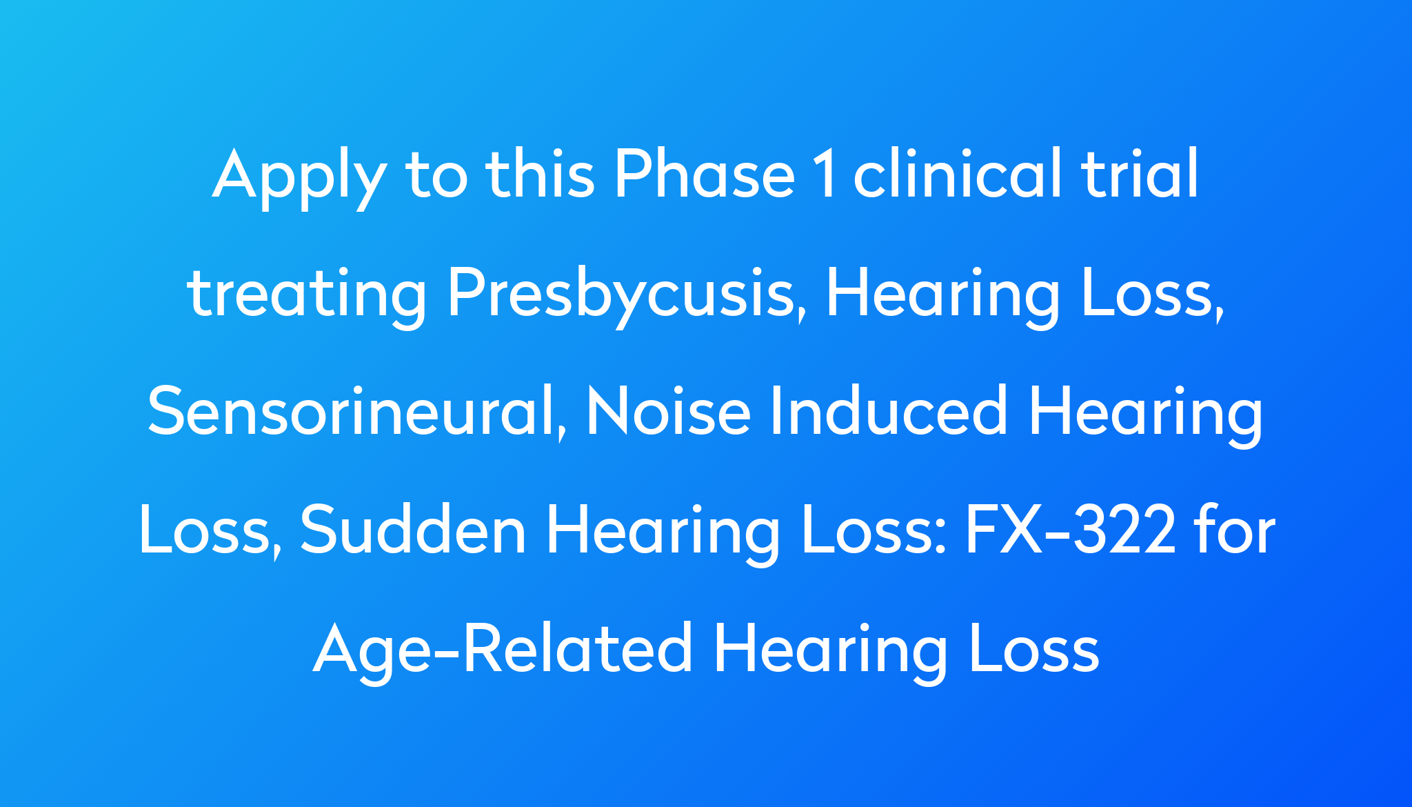 FX-322 for Age-Related Hearing Loss Clinical Trial 2024 | Power