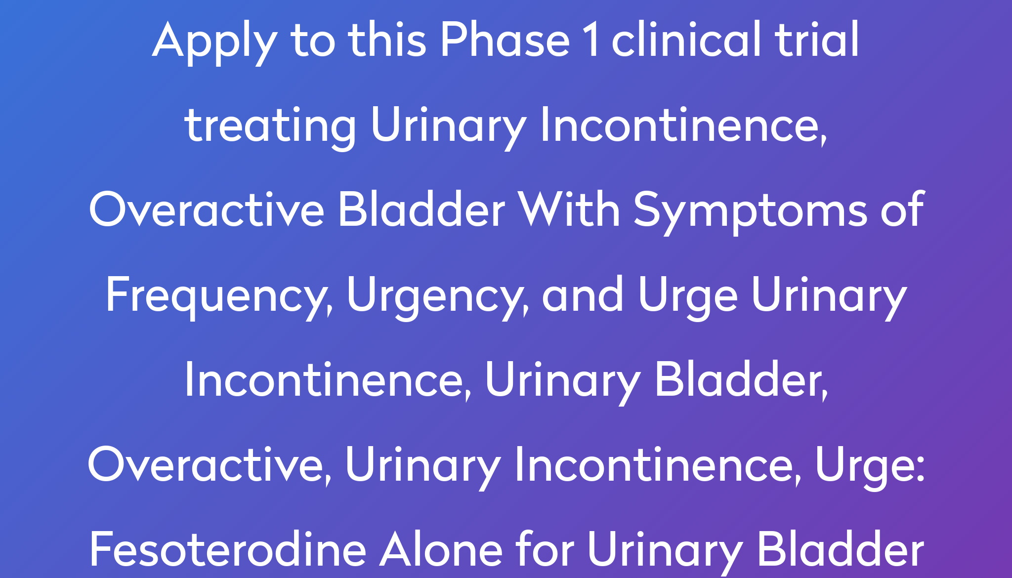 Fesoterodine Alone for Urinary Bladder Clinical Trial 2022 | Power