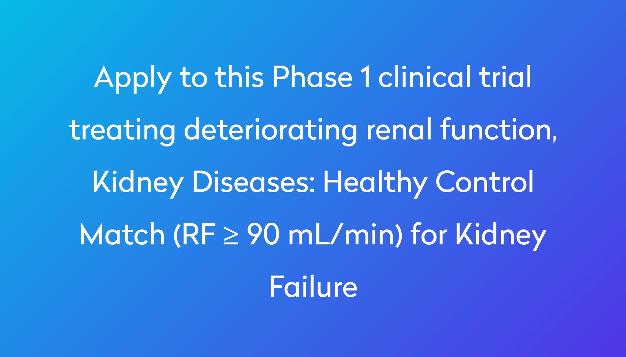 Healthy Control Match (RF ≥ 90 mL/min) for Kidney Failure Clinical ...