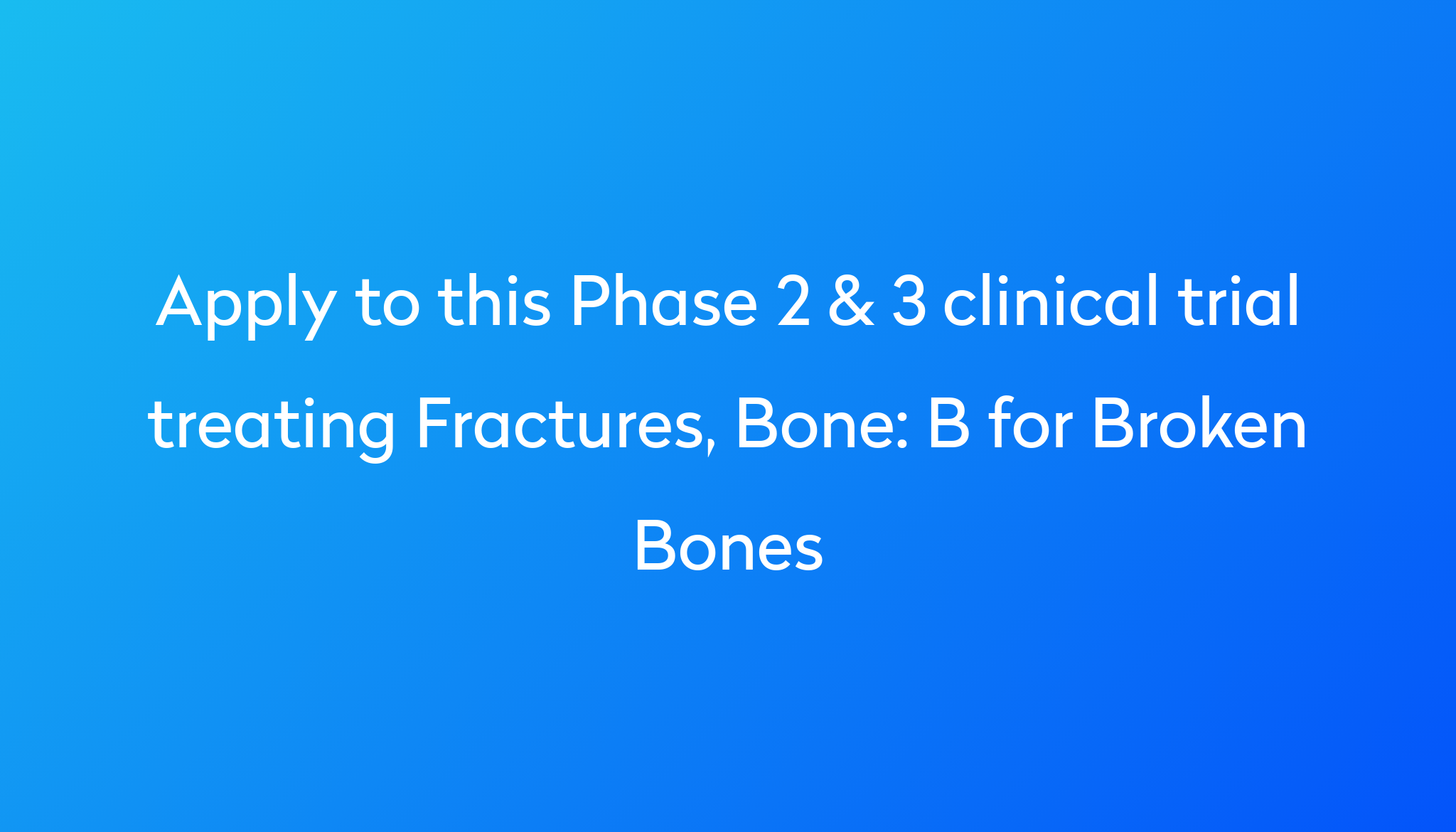 B for Broken Bones Clinical Trial 2023 | Power