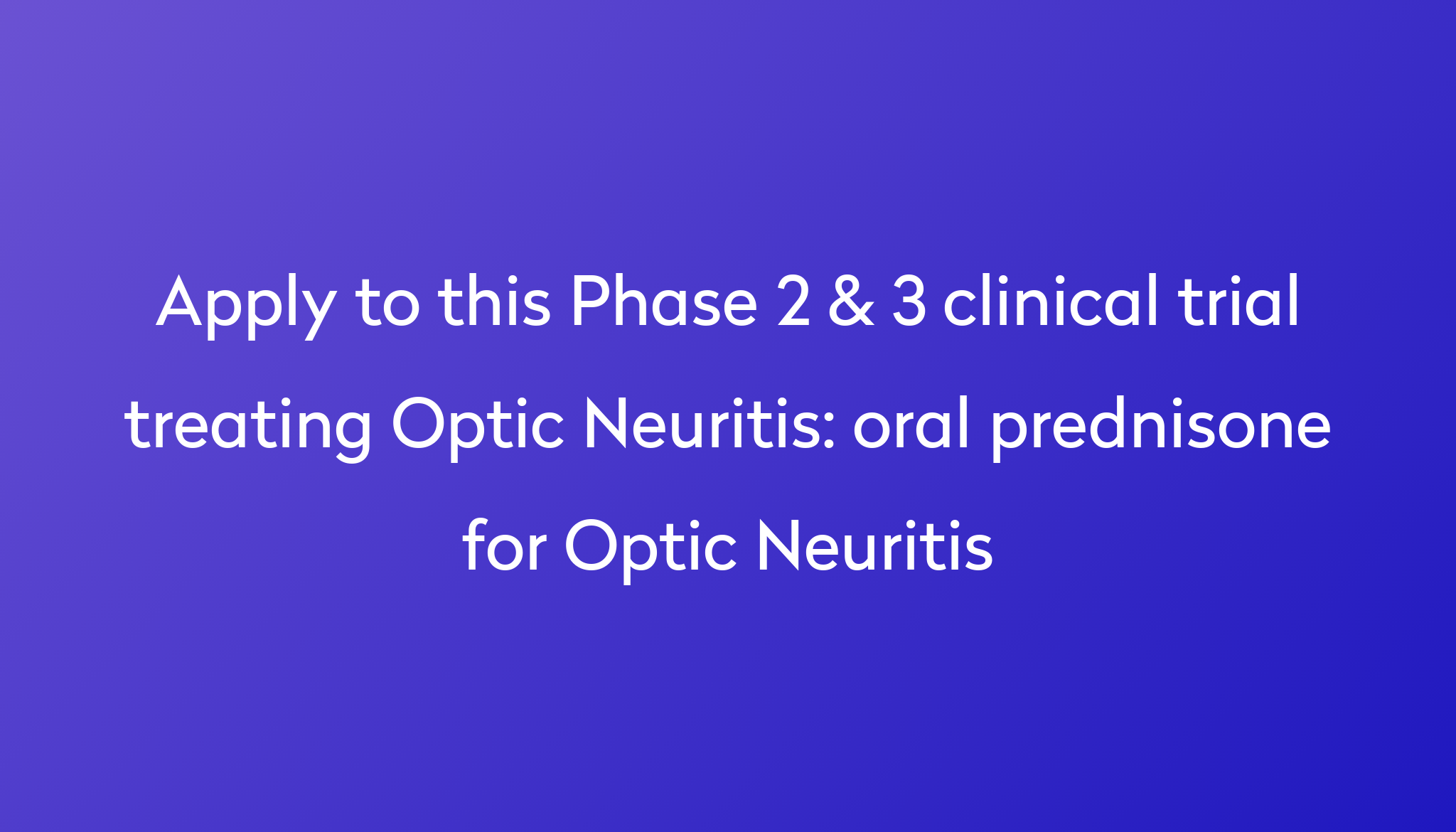 oral prednisone for Optic Neuritis Clinical Trial 2024 | Power