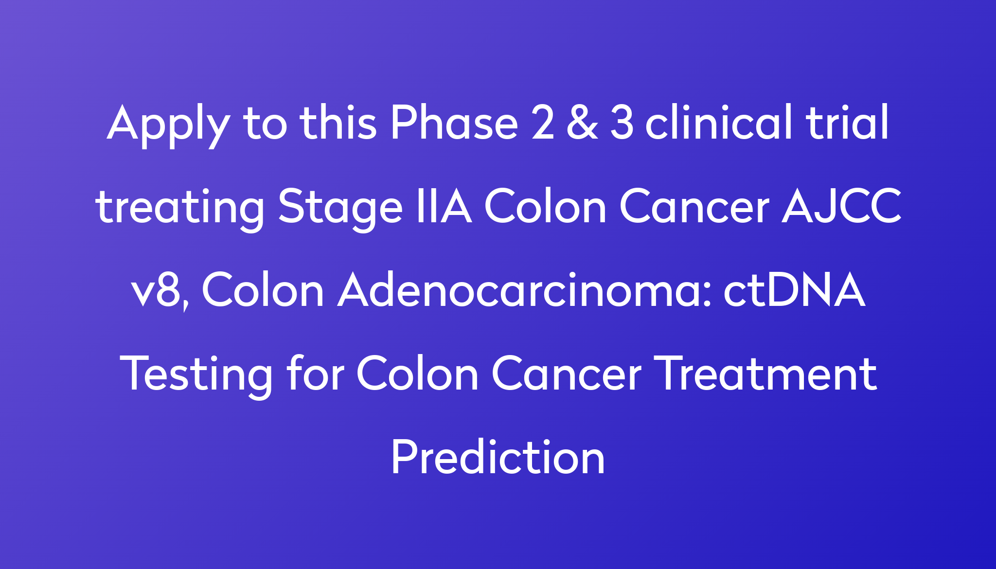 ctDNA Testing for Colon Cancer Treatment Prediction Clinical Trial 2024 ...