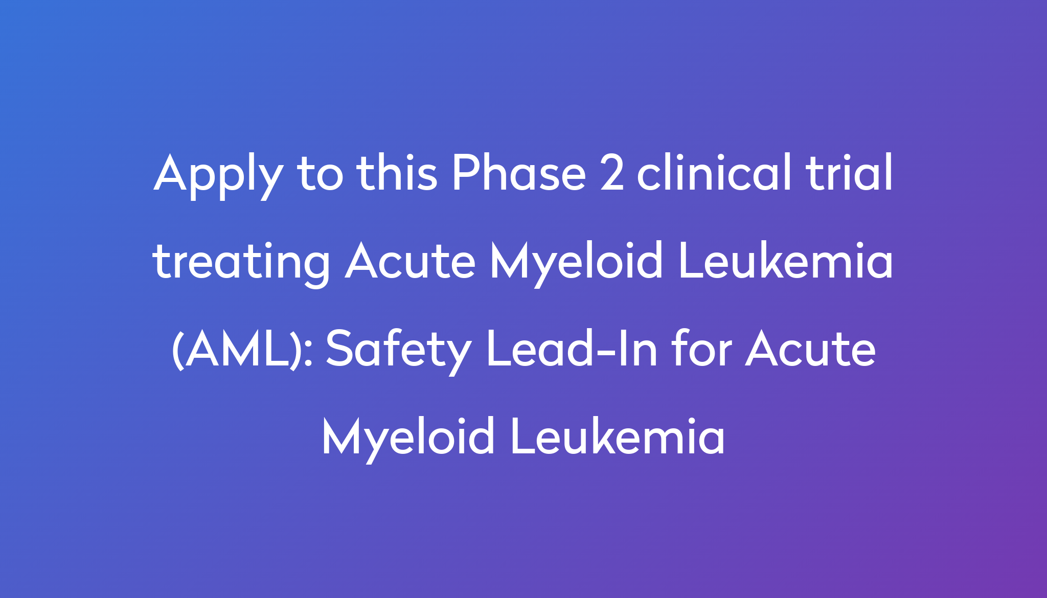 Safety Lead-In for Acute Myeloid Leukemia Clinical Trial 2024 | Power