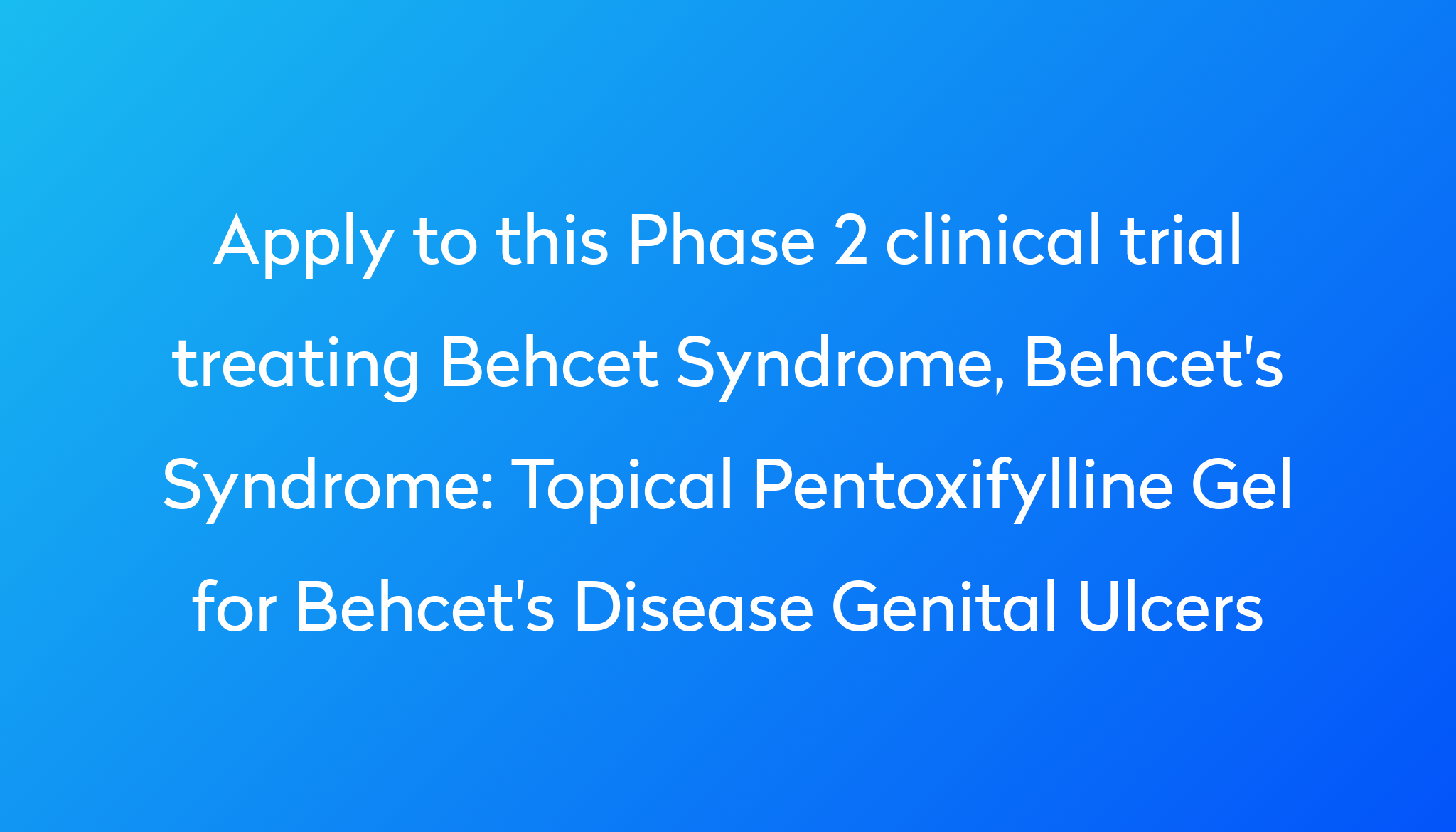 Topical Pentoxifylline Gel for Behcet's Disease Genital Ulcers Clinical ...