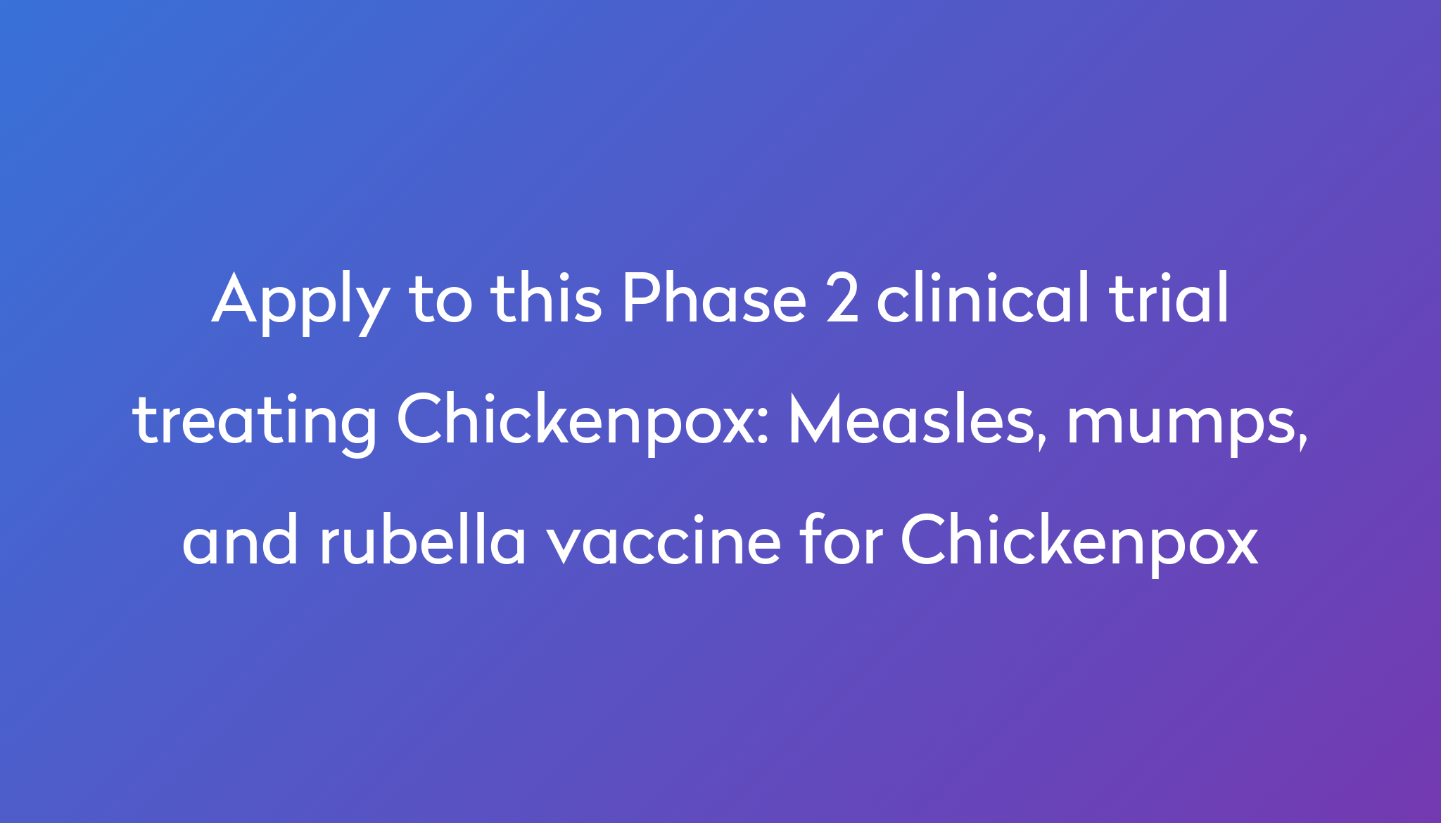 Measles, Mumps, And Rubella Vaccine For Chickenpox Clinical Trial 2023 