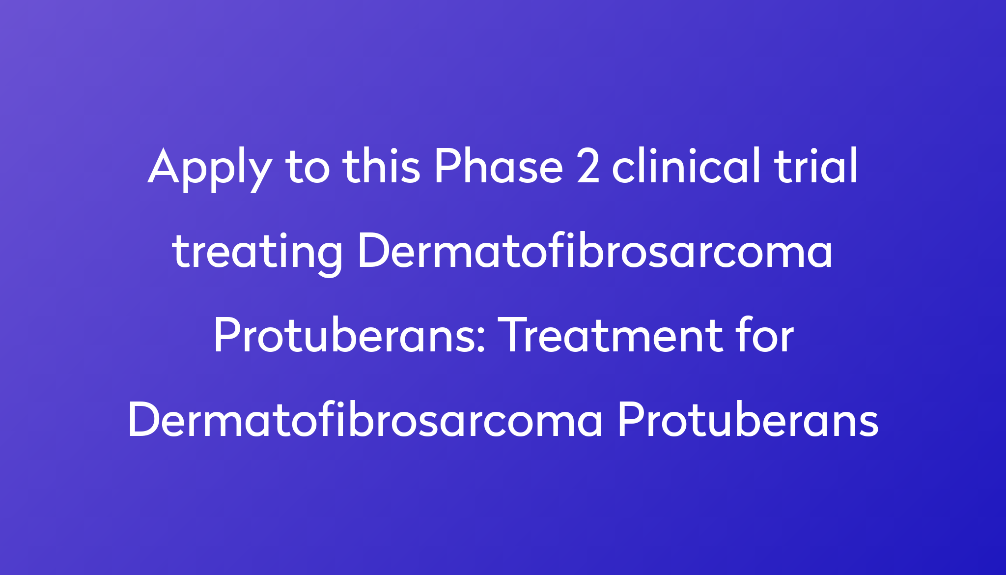 Treatment for Dermatofibrosarcoma Protuberans Clinical Trial 2023 | Power