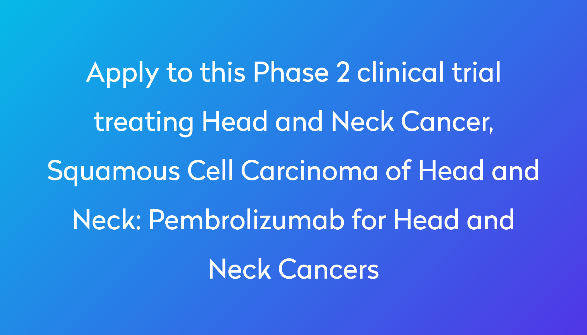 Pembrolizumab for Head and Neck Cancers Clinical Trial 2023 | Power