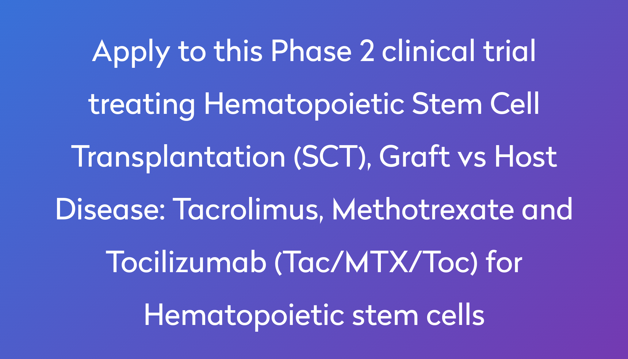 Tacrolimus, Methotrexate and Tocilizumab (Tac/MTX/Toc) for ...