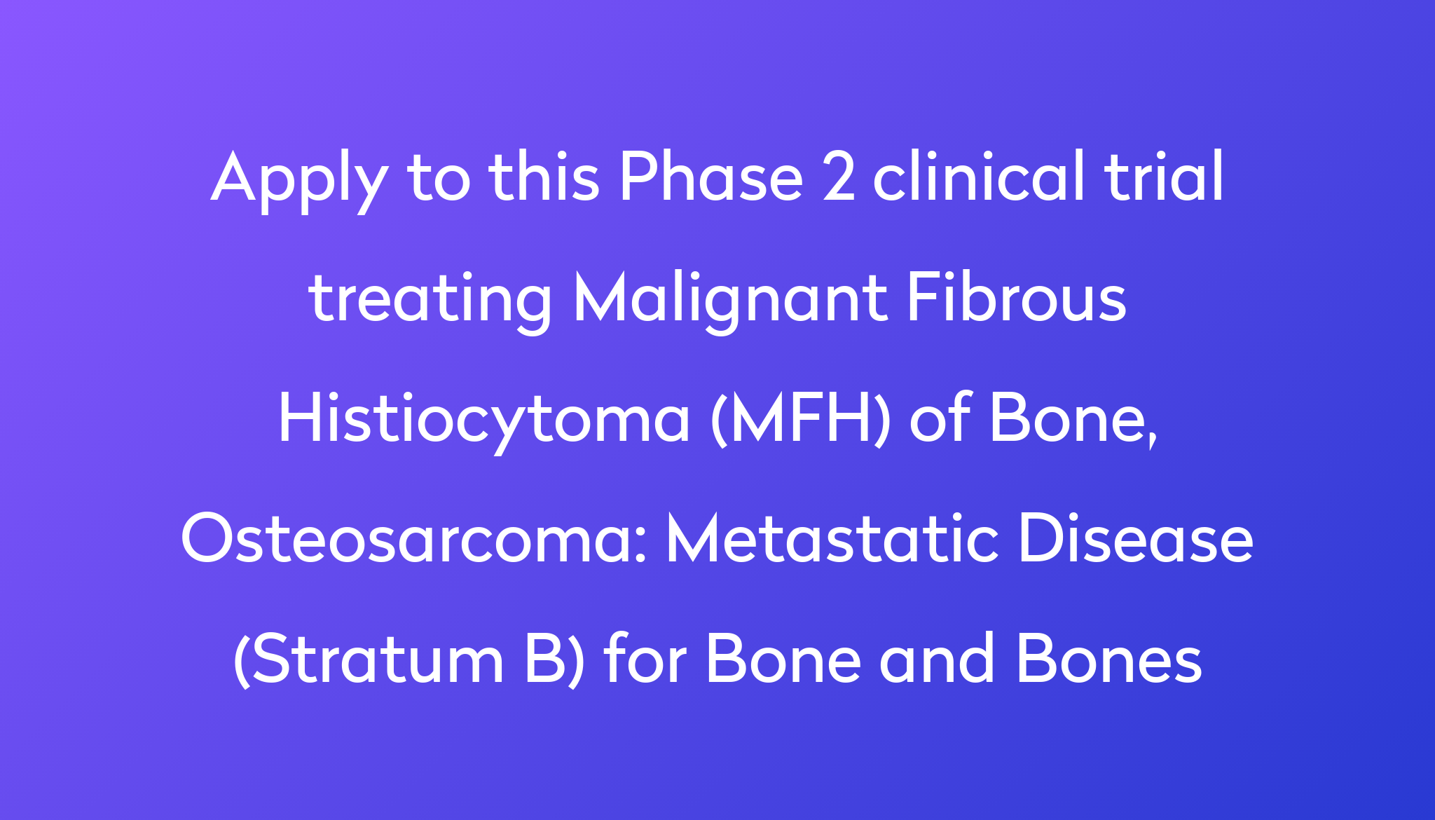 Metastatic Disease (Stratum B) for Bone and Bones Clinical Trial 2023 ...