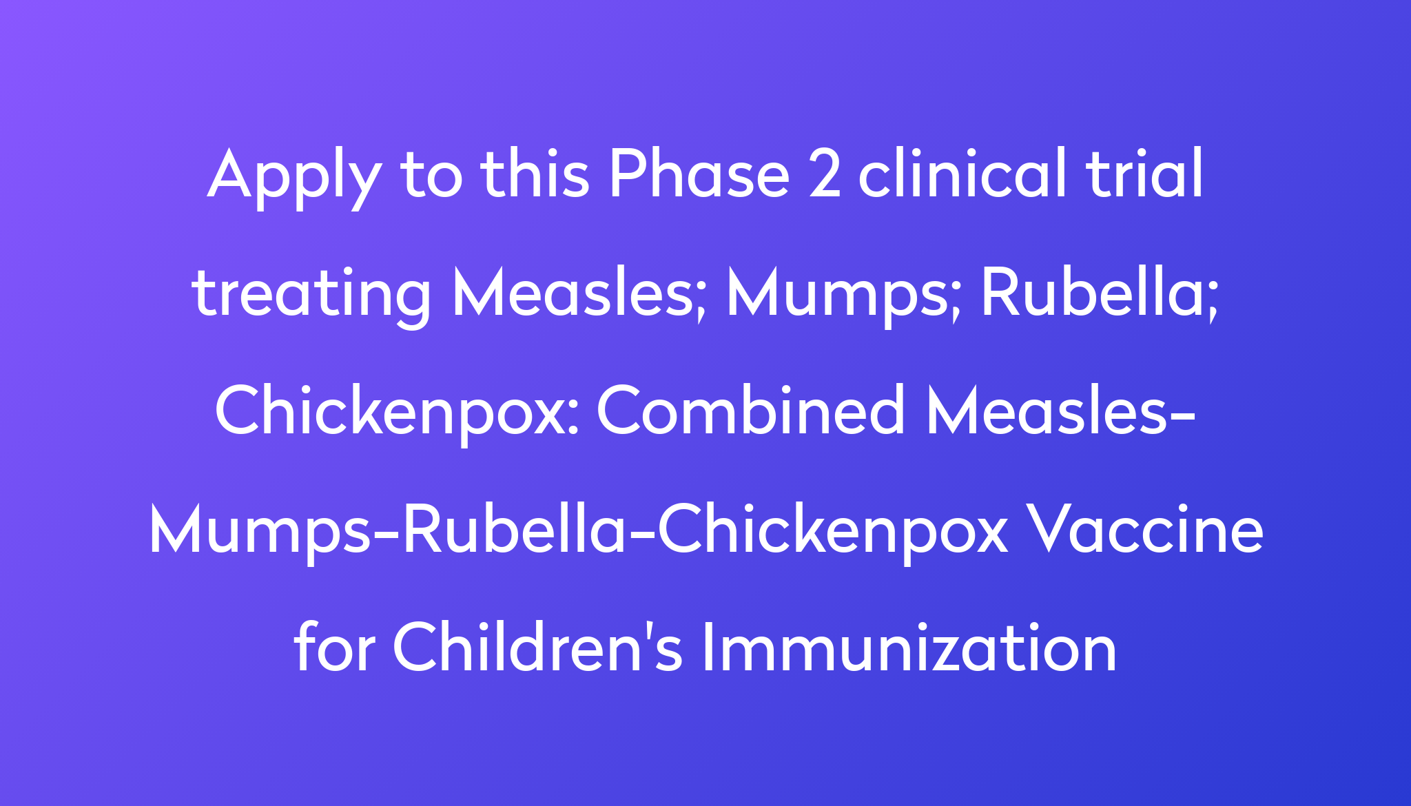 Combined Measles-Mumps-Rubella-Chickenpox Vaccine for Children's ...