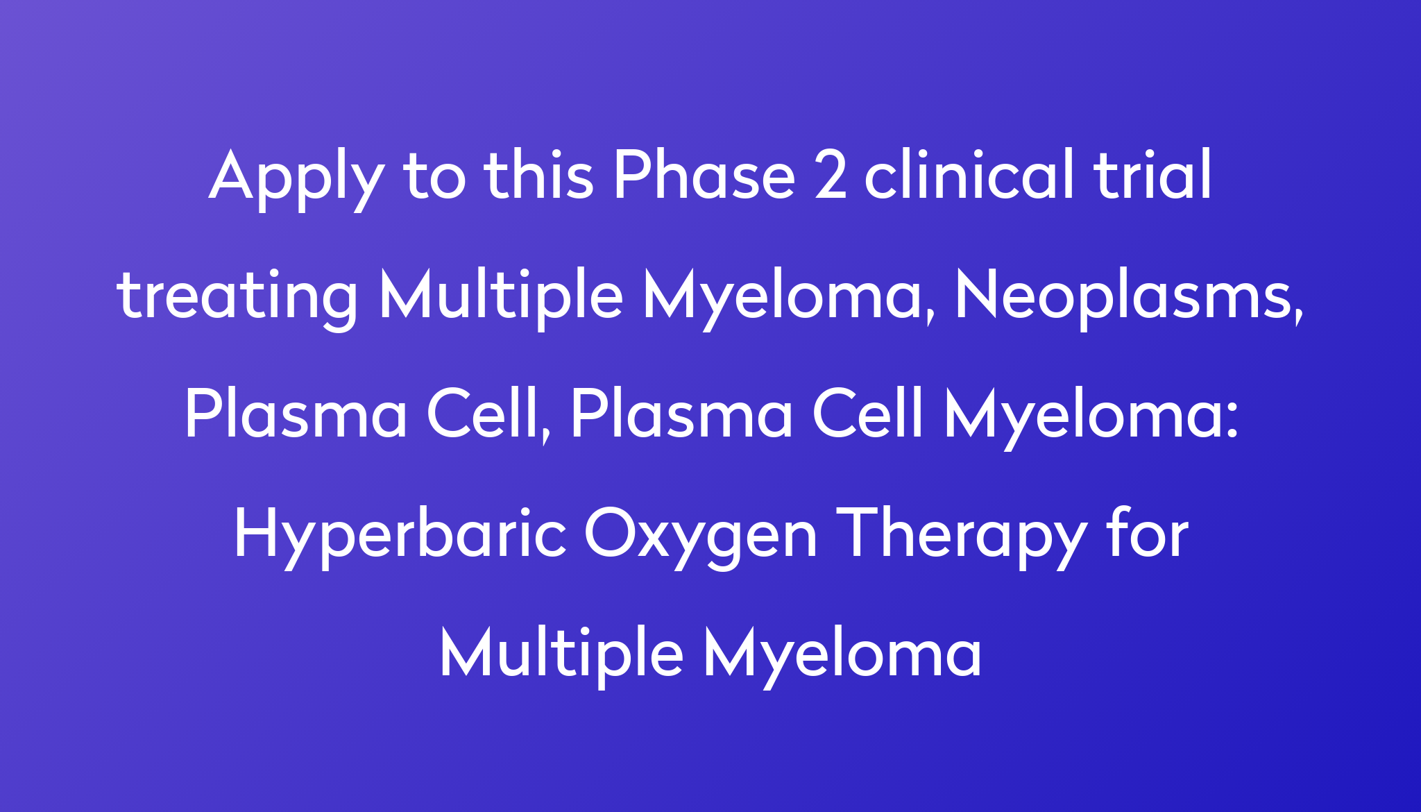 Hyperbaric Oxygen Therapy For Multiple Myeloma Clinical Trial 2022 | Power