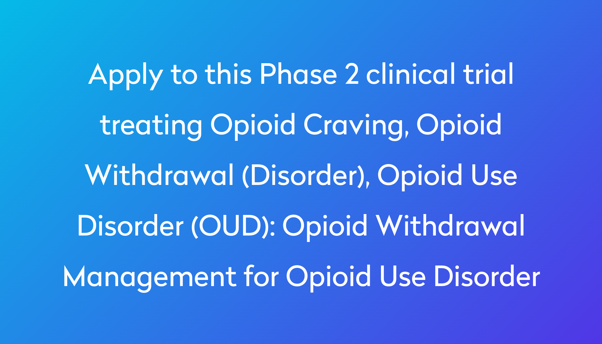 Opioid Withdrawal Management for Opioid Use Disorder Clinical Trial ...