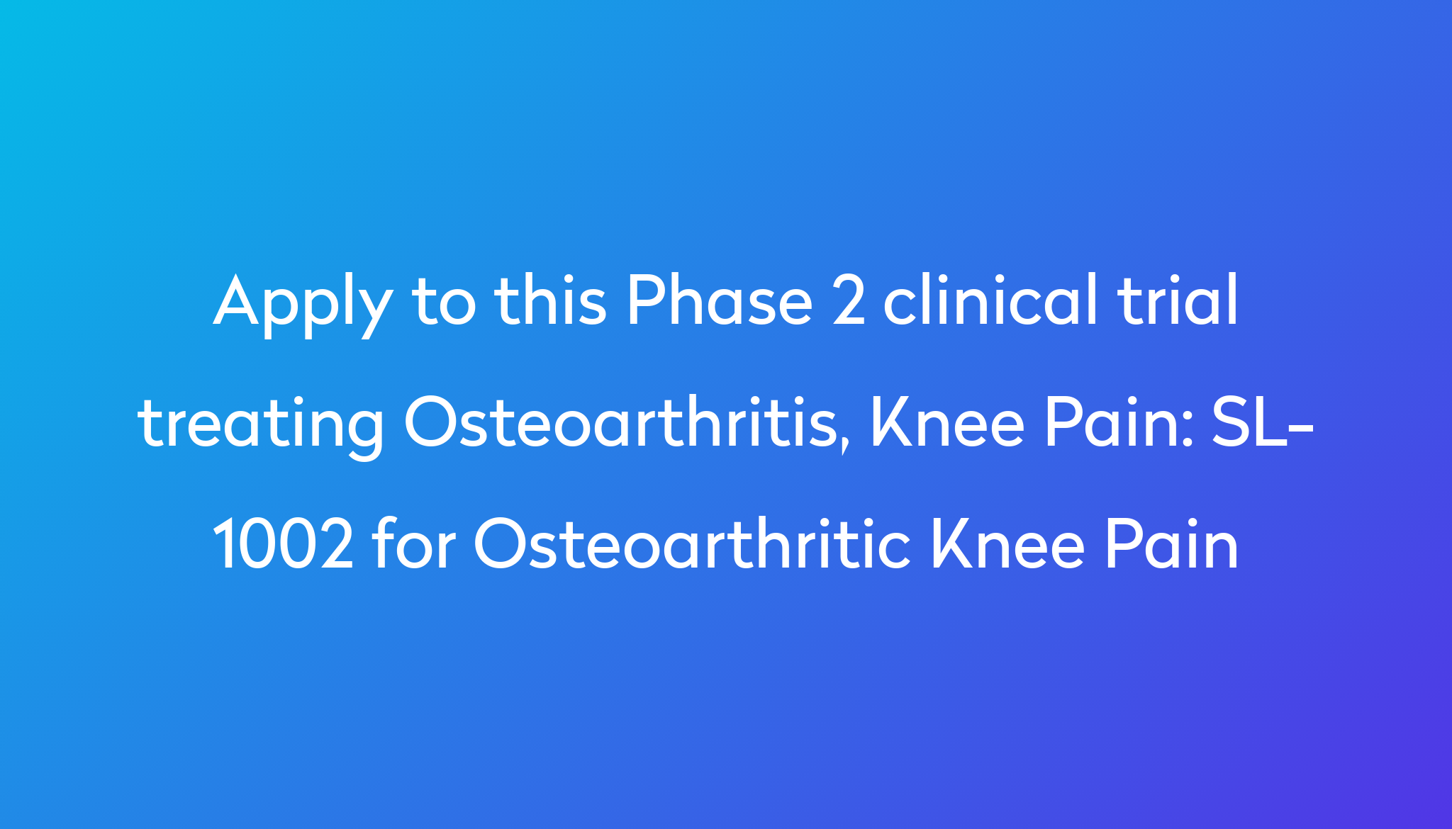 SL-1002 for Osteoarthritic Knee Pain Clinical Trial 2024 | Power