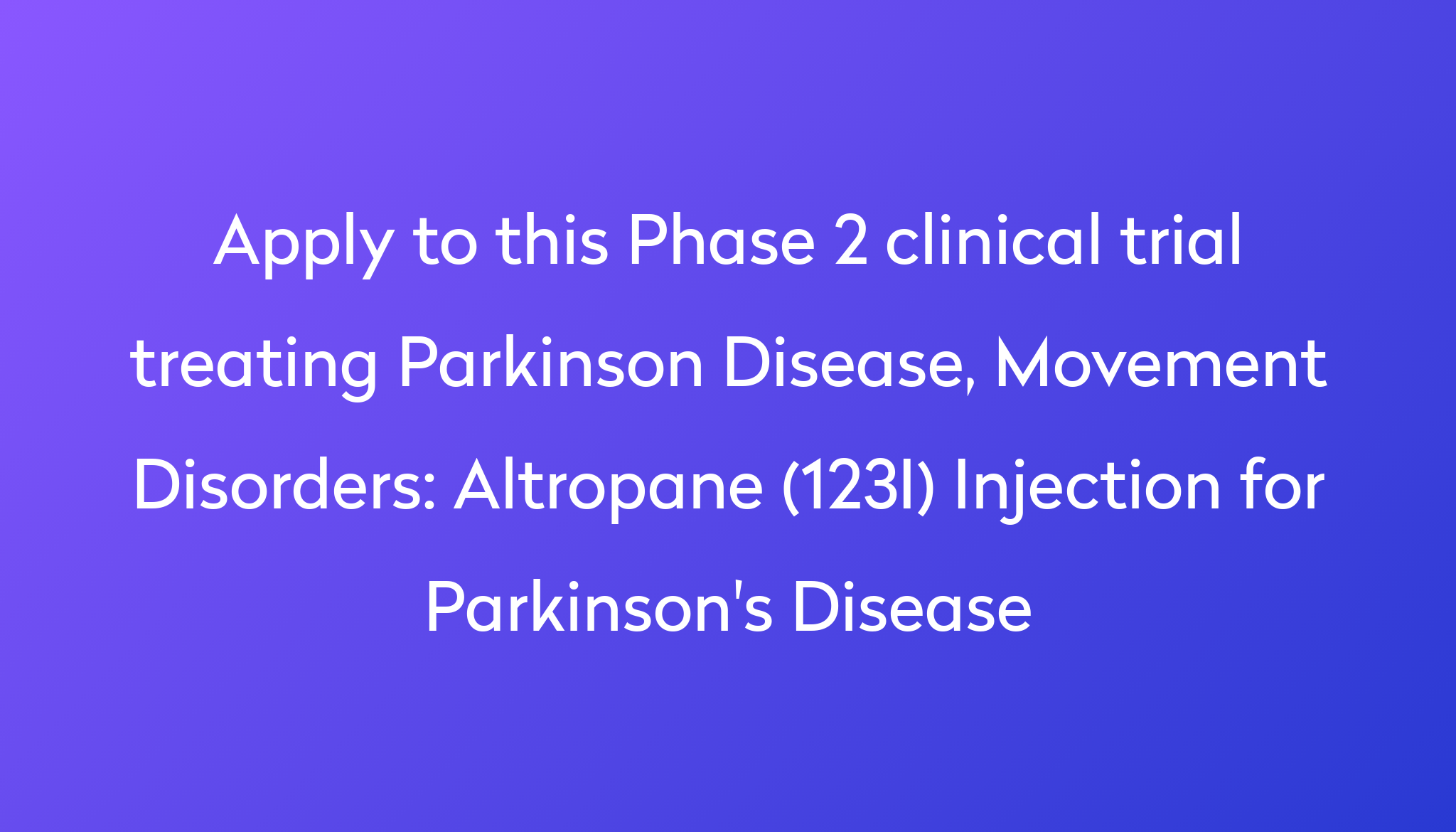 Altropane (123I) Injection for Parkinson's Disease Clinical Trial 2023 ...