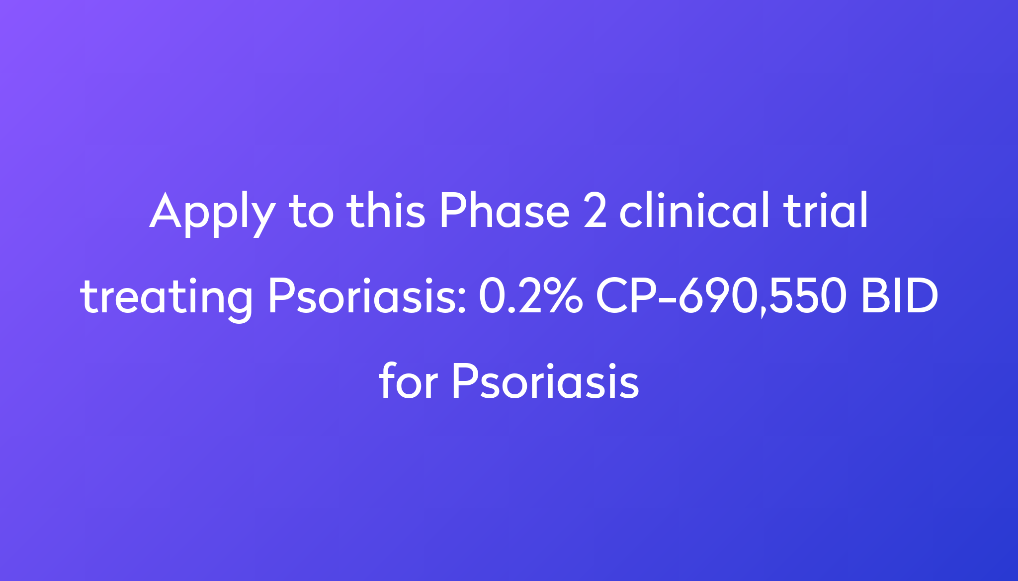 0.2% CP-690,550 BID for Psoriasis Clinical Trial 2024 | Power