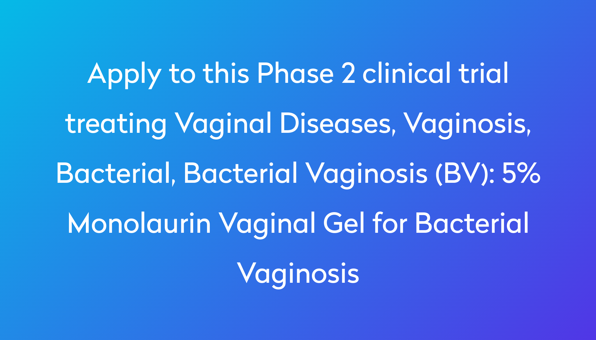 5% Monolaurin Vaginal Gel for Bacterial Vaginosis Clinical Trial 2022 ...