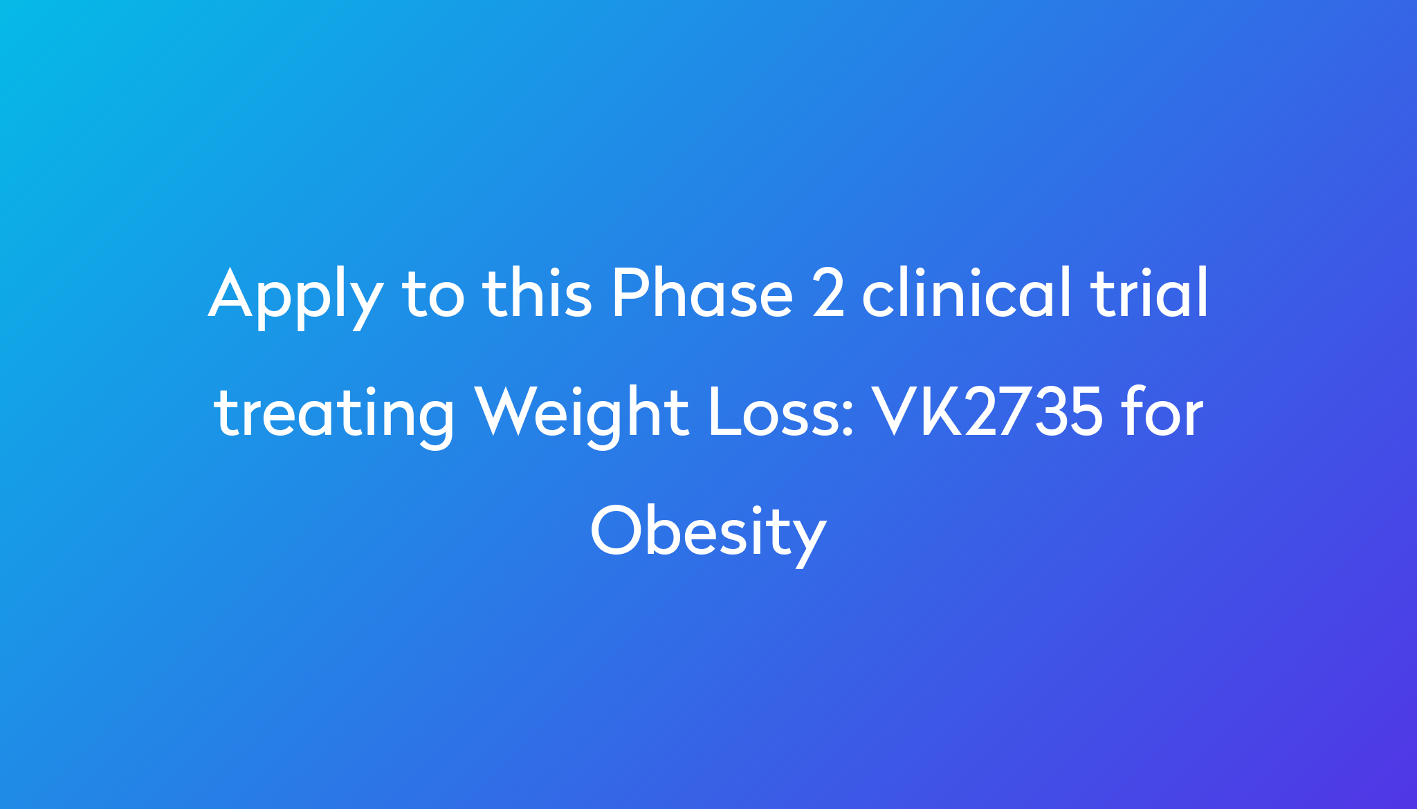 VK2735 for Obesity Clinical Trial 2024 | Power