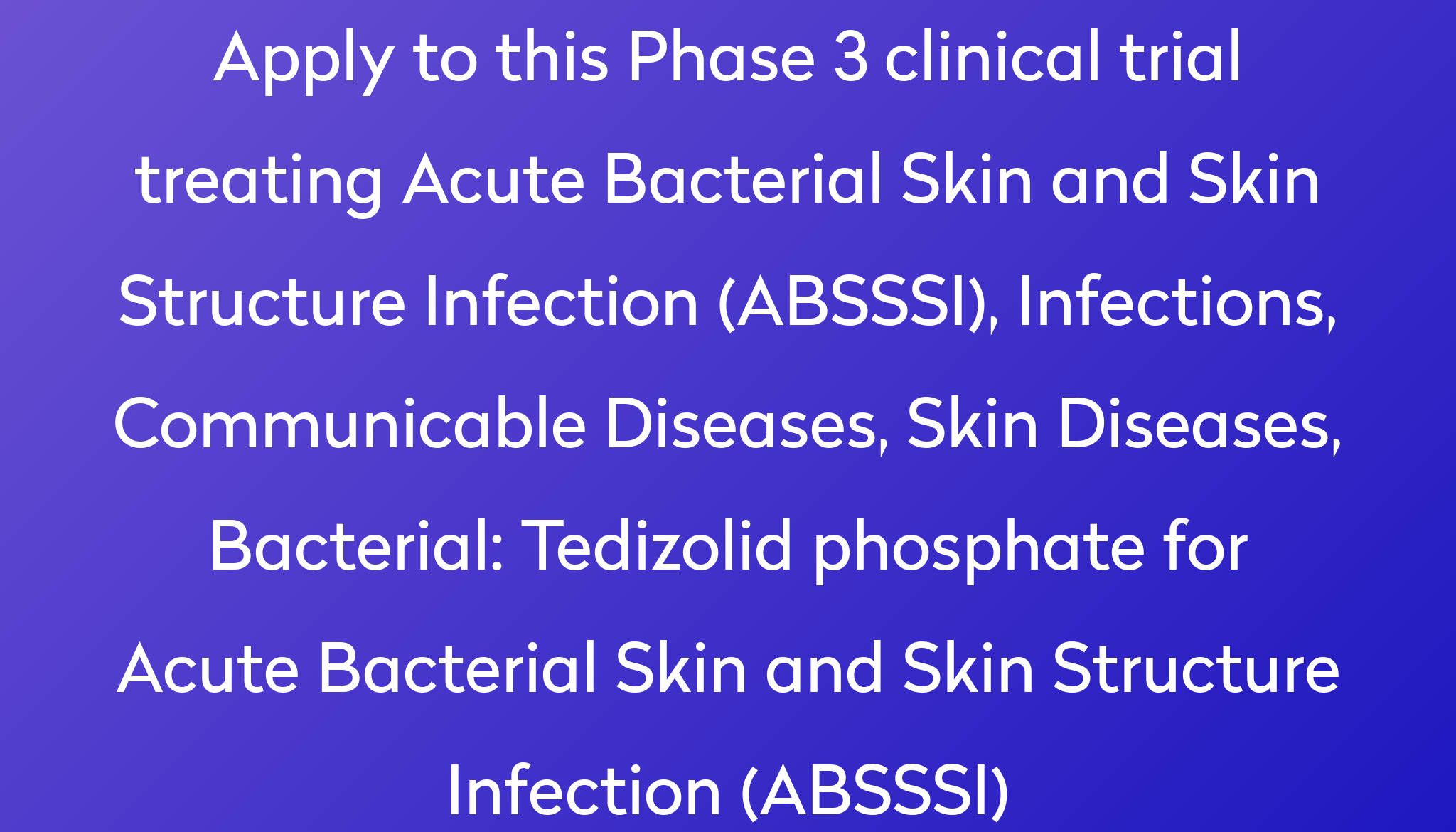 Tedizolid phosphate for Acute Bacterial Skin and Skin Structure ...