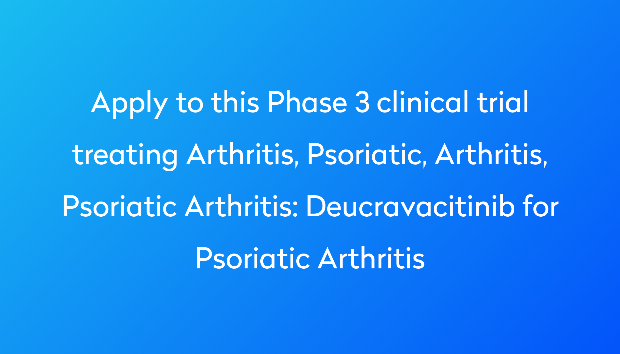Deucravacitinib for Psoriatic Arthritis Clinical Trial 2022 | Power