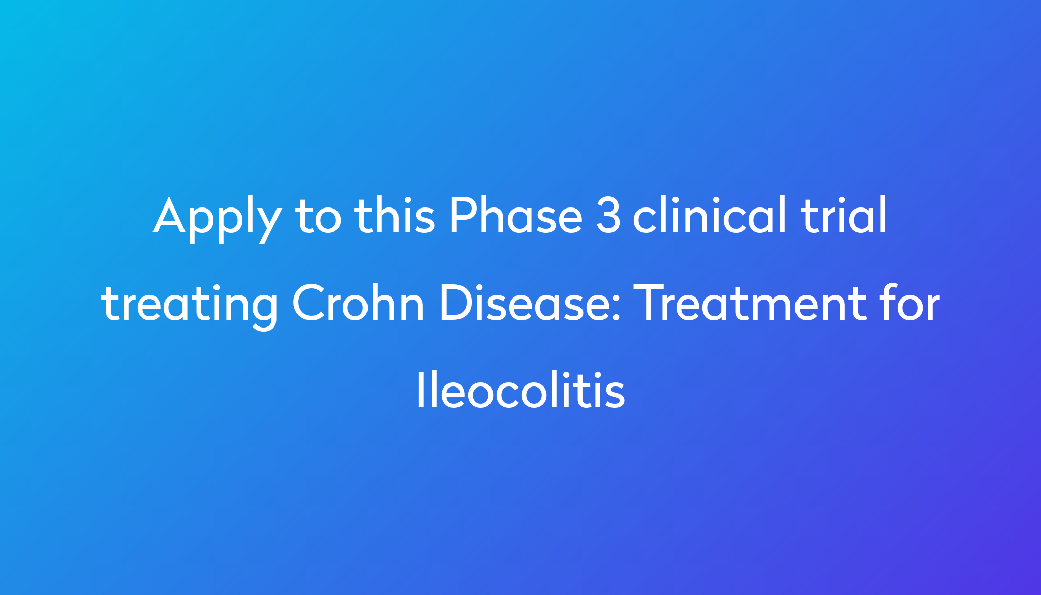 Treatment for Ileocolitis Clinical Trial 2022 | Power