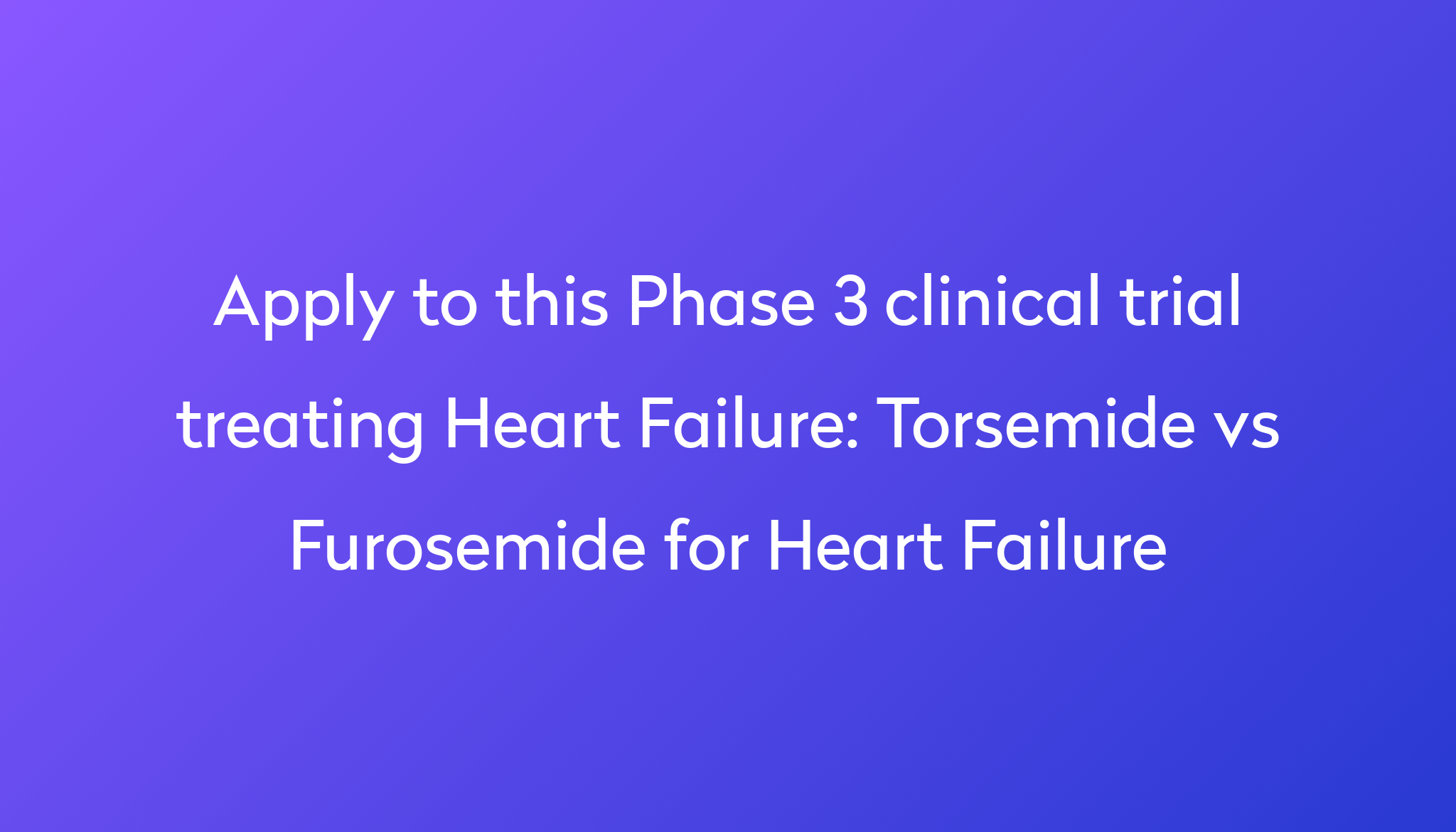 Torsemide vs Furosemide for Heart Failure Clinical Trial 2024 | Power