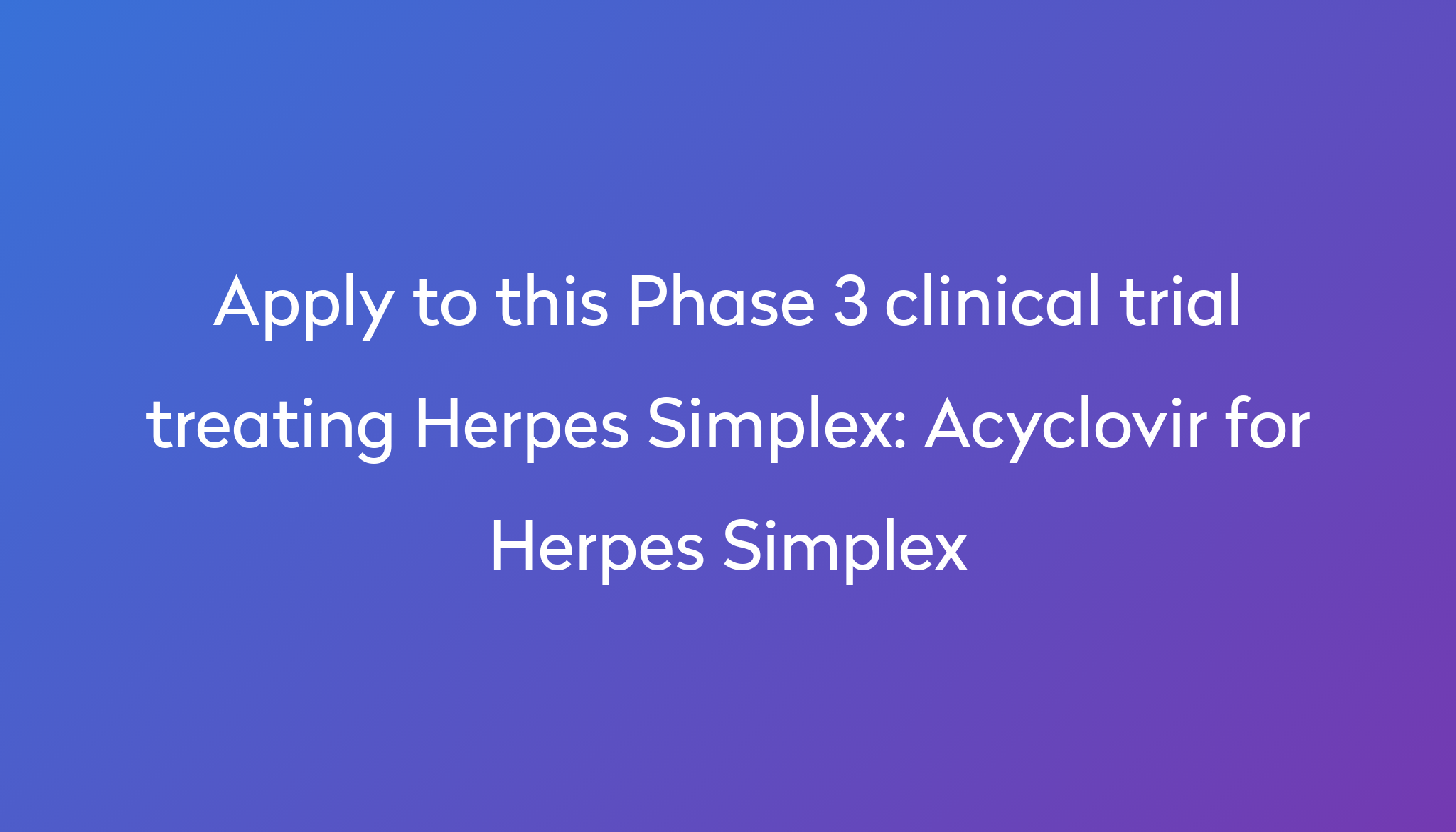 Acyclovir for Herpes Simplex Clinical Trial 2022 | Power