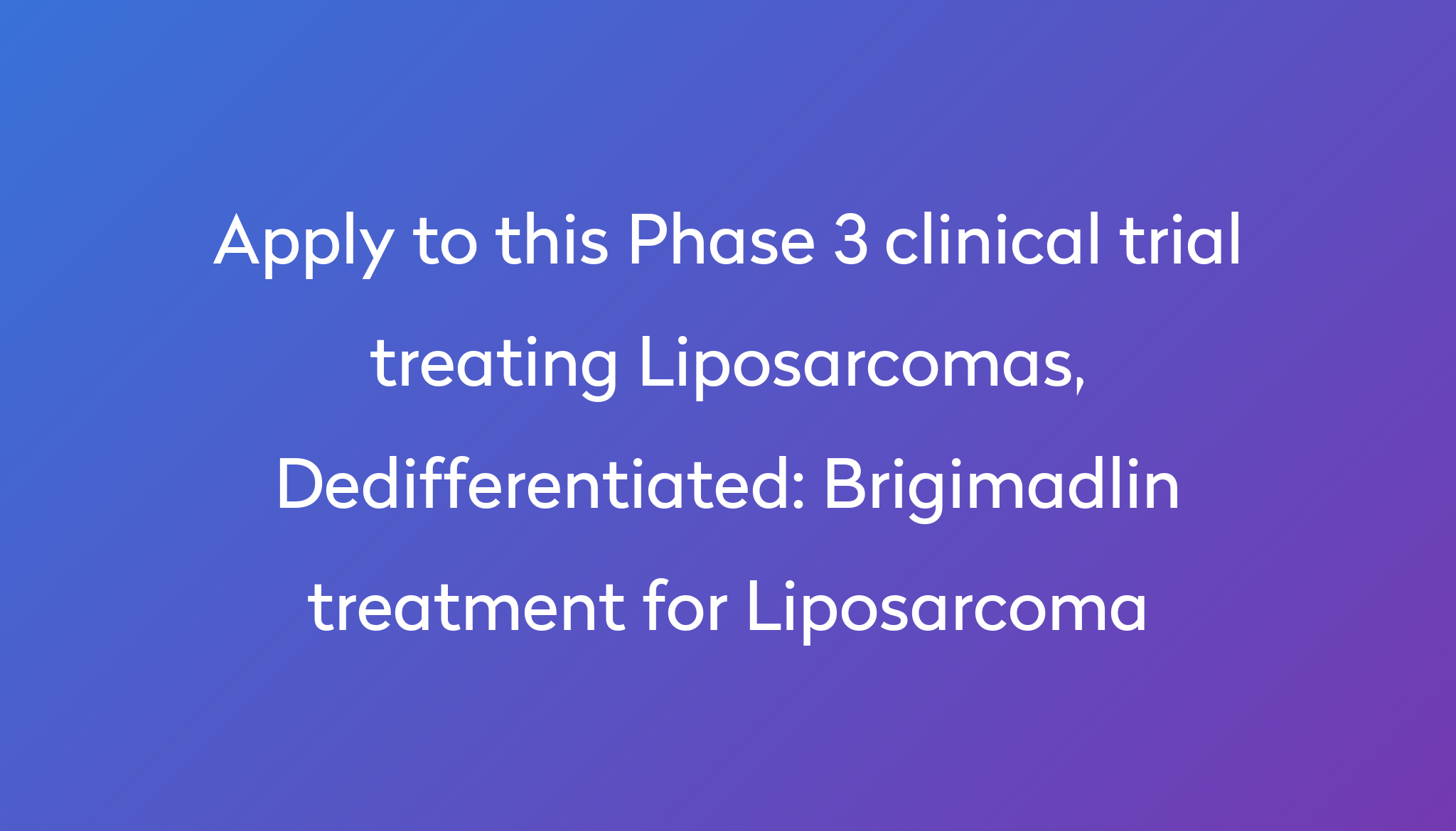 Brigimadlin treatment for Liposarcoma Clinical Trial 2024 | Power