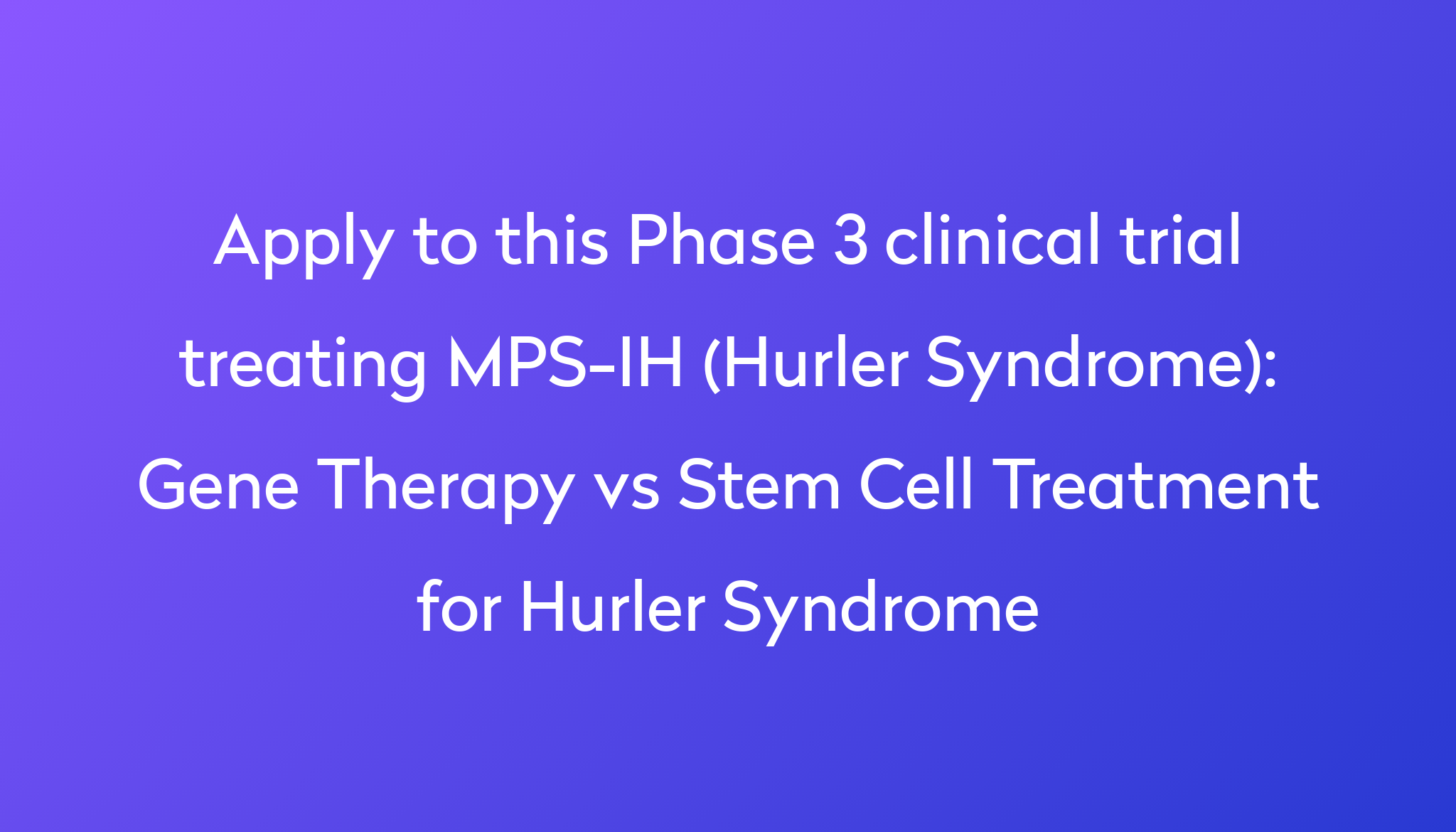 Gene Therapy vs Stem Cell Treatment for Hurler Syndrome Clinical Trial ...