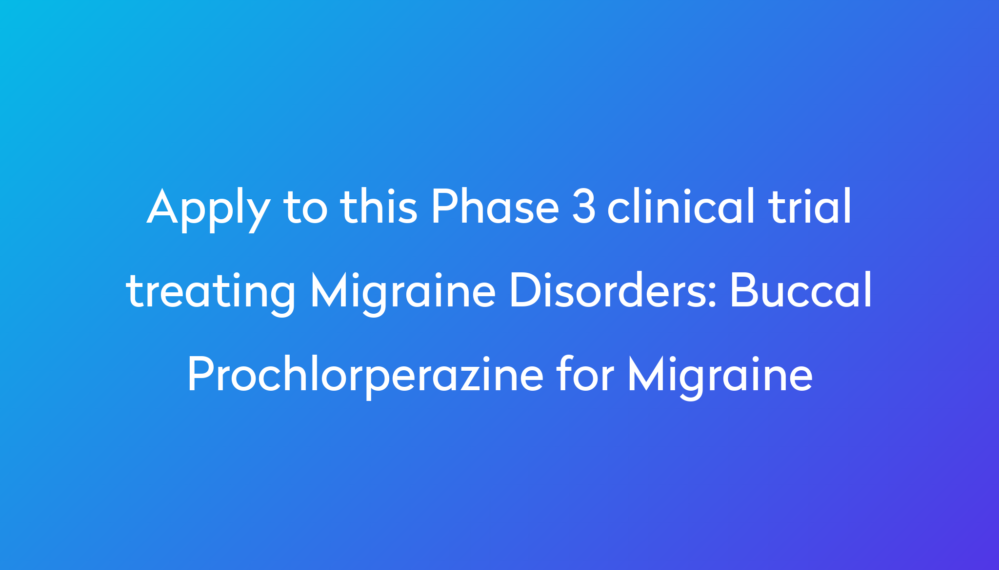 Buccal Prochlorperazine for Migraine Clinical Trial 2024 | Power