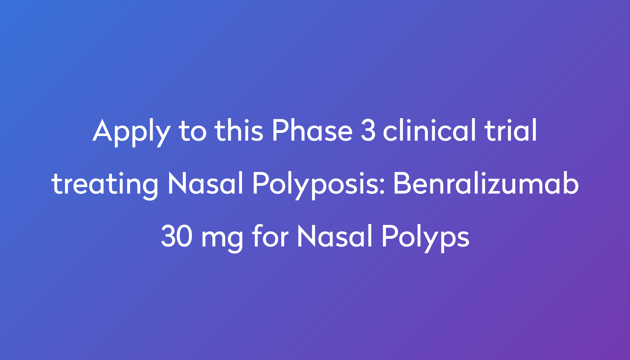 Benralizumab 30 mg for Nasal Polyps Clinical Trial 2023 | Power